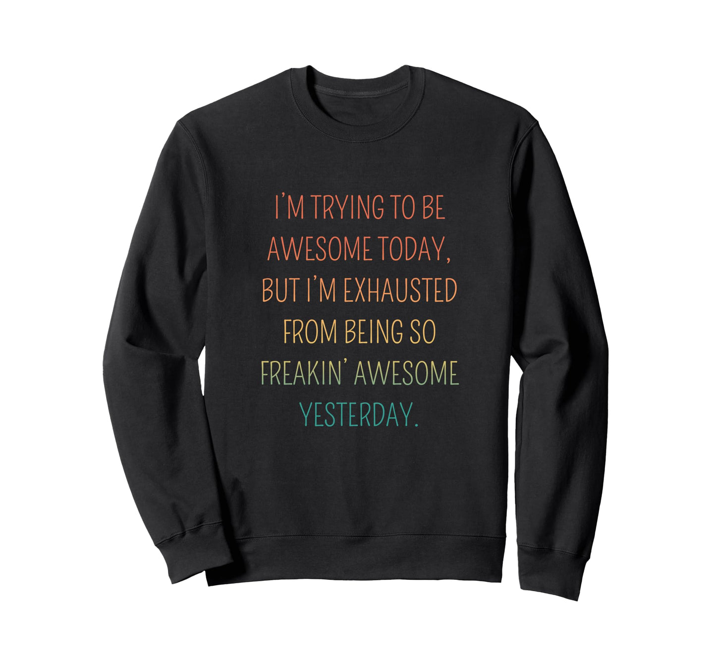 Im Trying To Be Awesome Today Funny Sweatshirt - Aesthetic Graphic Unisex - T-Shirt, Sweatshirt, Hoodie