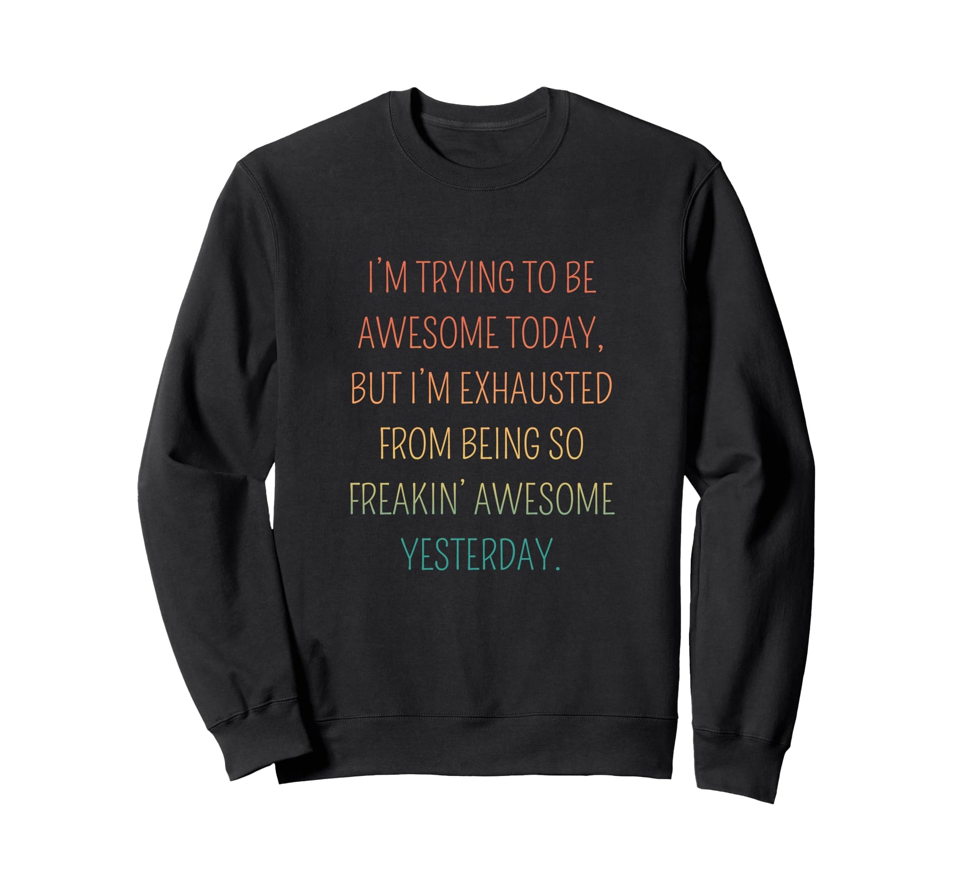Im Trying To Be Awesome Today Funny Sweatshirt - Aesthetic Graphic Unisex - T-Shirt, Sweatshirt, Hoodie