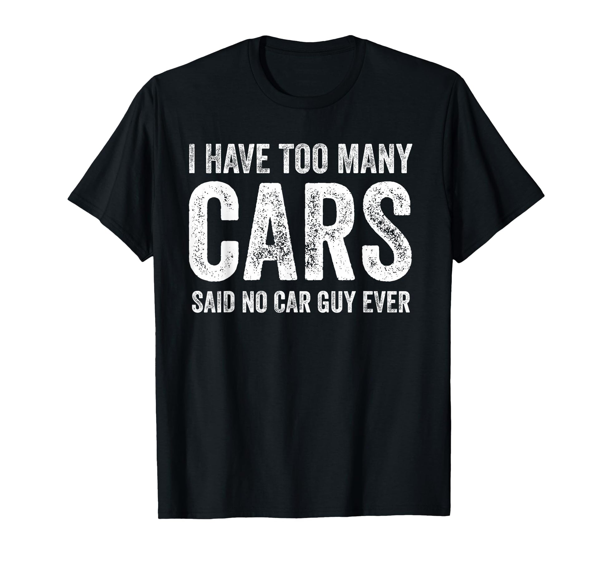 Too Many Cars Said No Car Guy Ever T-Shirt - Aesthetic Graphic Unisex - T-Shirt, Sweatshirt, Hoodie