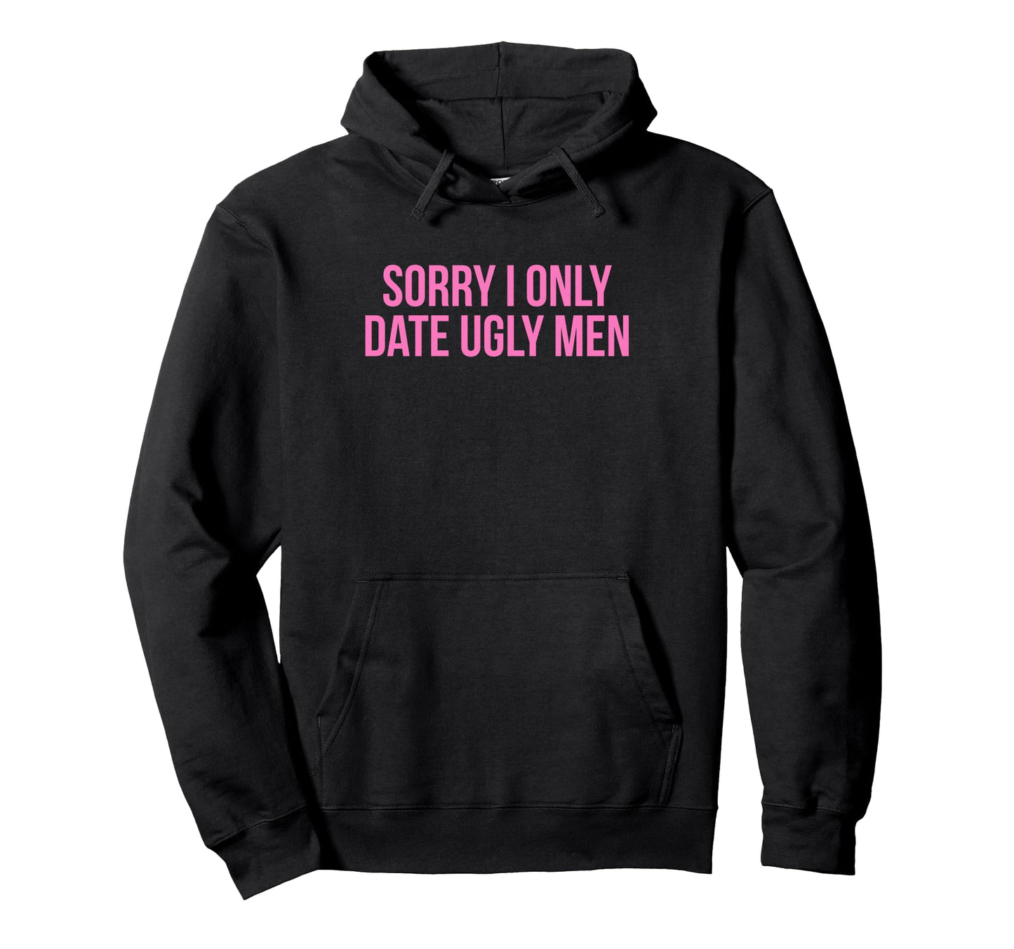 Sorry I Only Date Ugly Funny Y2K Hoodie - Streetwear Style Men Women - T-Shirt, Sweatshirt, Hoodie