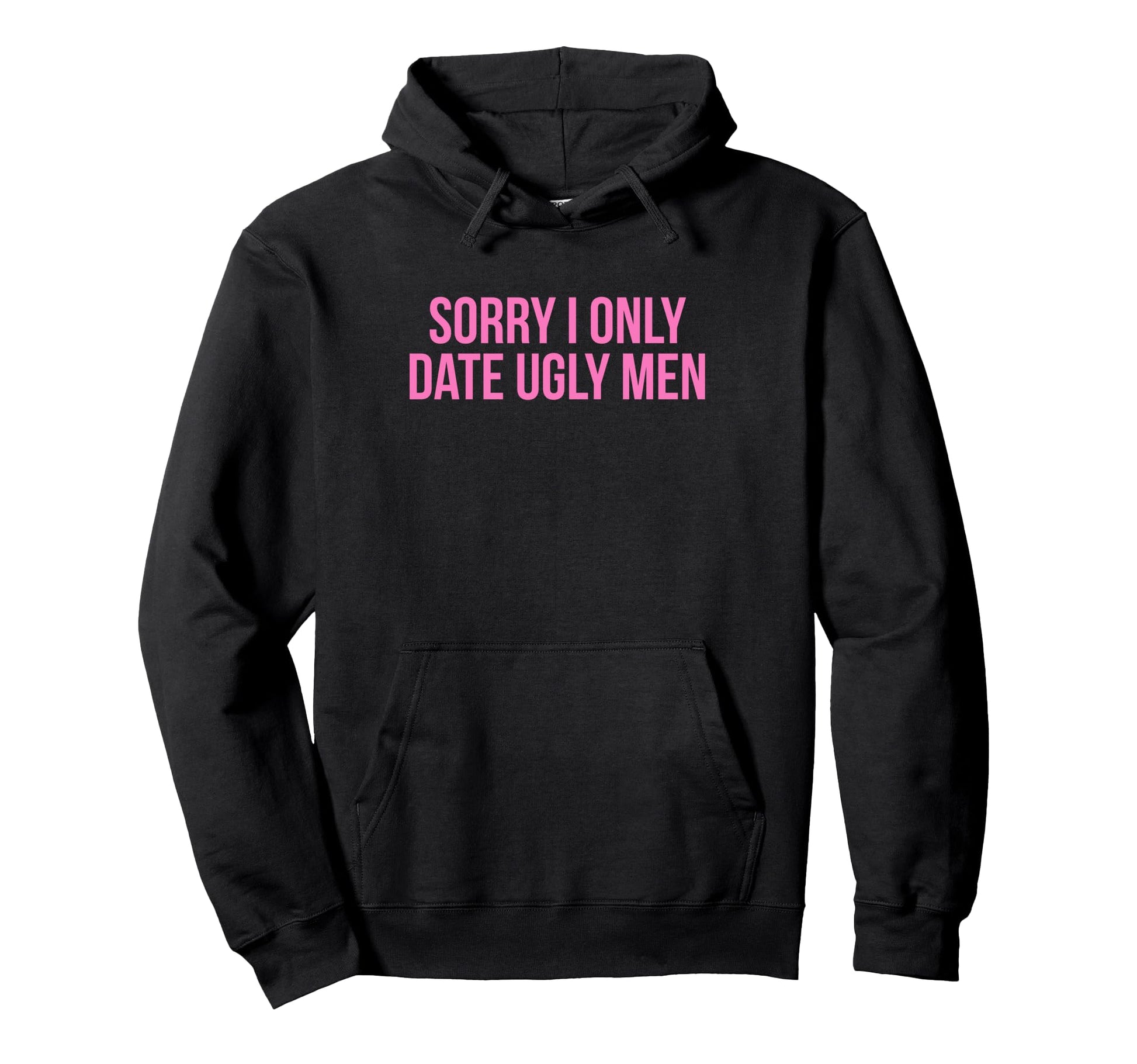 Sorry I Only Date Ugly Funny Y2K Hoodie - Streetwear Style Men Women - T-Shirt, Sweatshirt, Hoodie