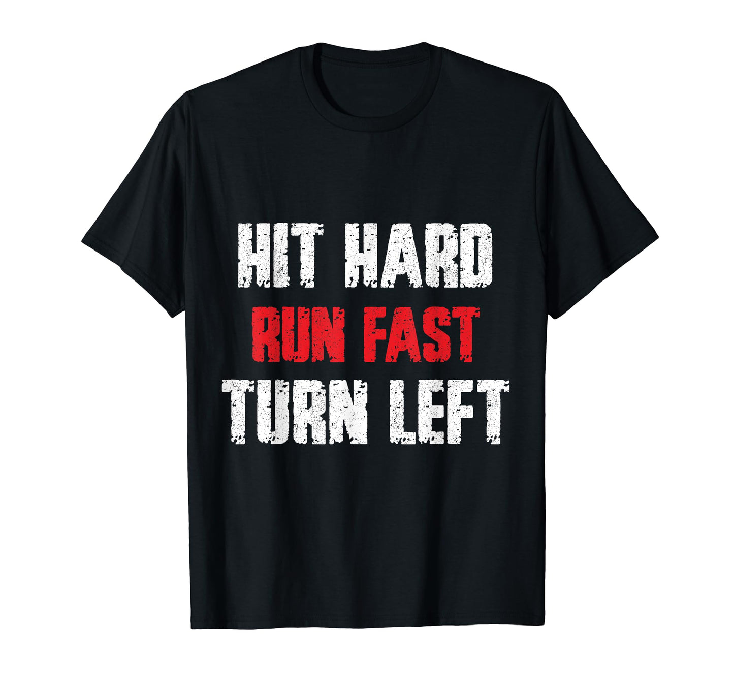 Hit Hard Run Fast Turn Left Funny T-Shirt - Trendy Graphic Men Women - T-Shirt, Sweatshirt, Hoodie
