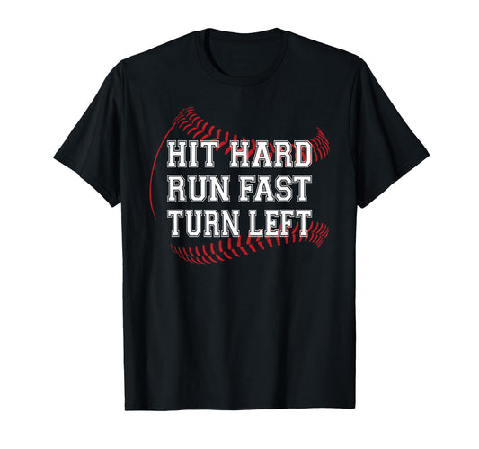 Baseball Hit Hard Run Fast Turn Left T-Shirt - Custom Art Print Unisex - T-Shirt, Sweatshirt, Hoodie