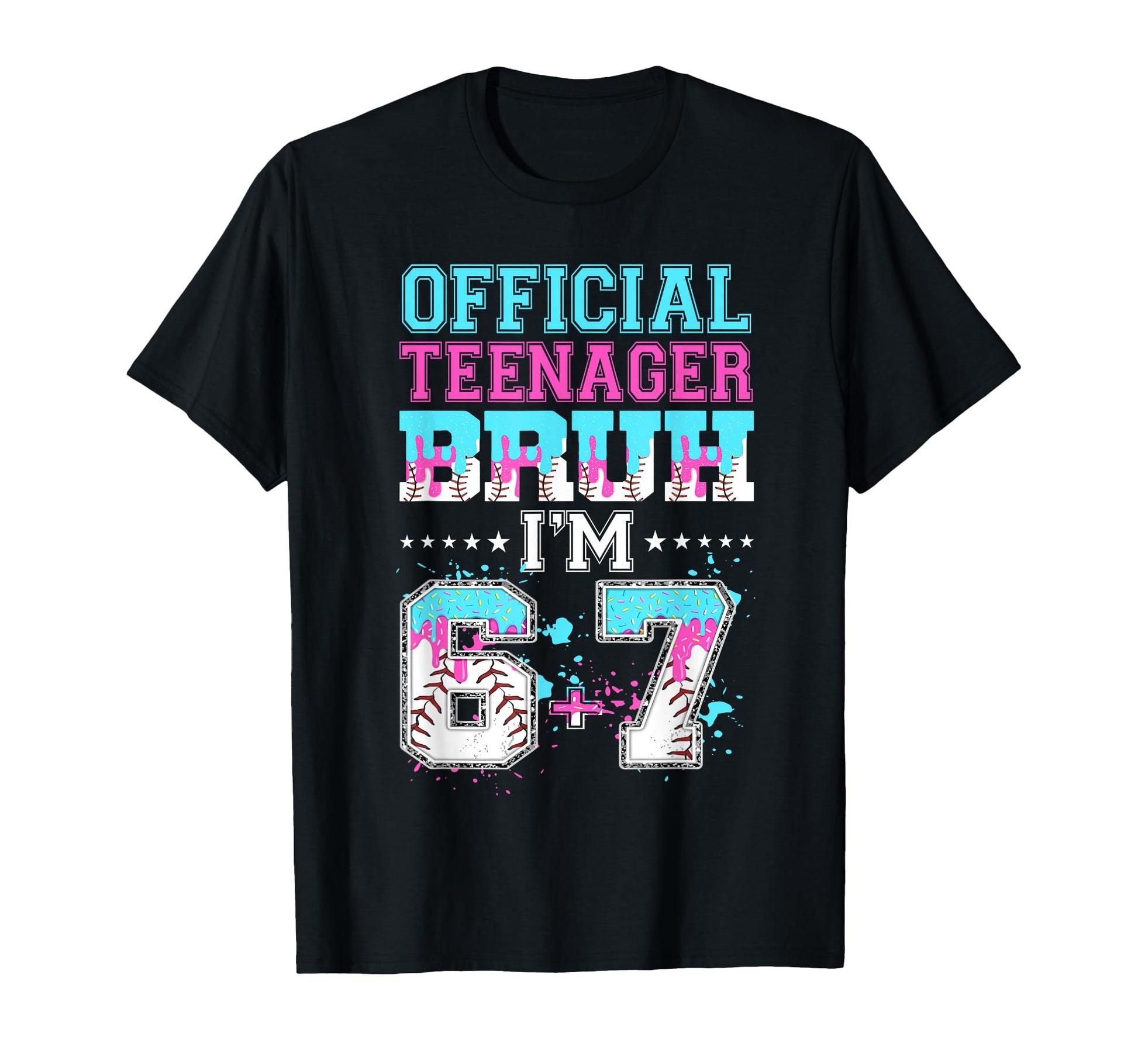 Teenager Bruh Im 6 7 13Th Birthday T-Shirt - Trendy Graphic Men Women - T-Shirt, Sweatshirt, Hoodie