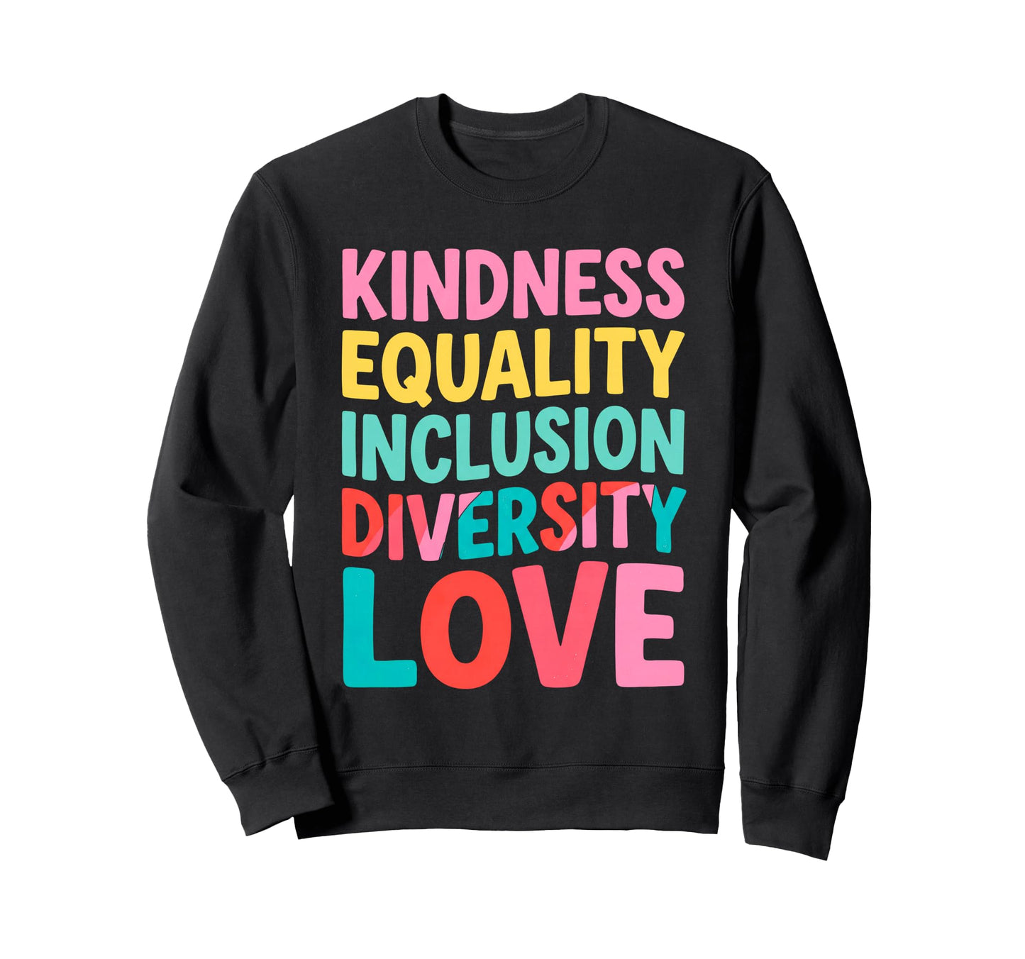 Kindness Equality Inclusion Sweatshirt - Custom Art Print Men Women - T-Shirt, Sweatshirt, Hoodie