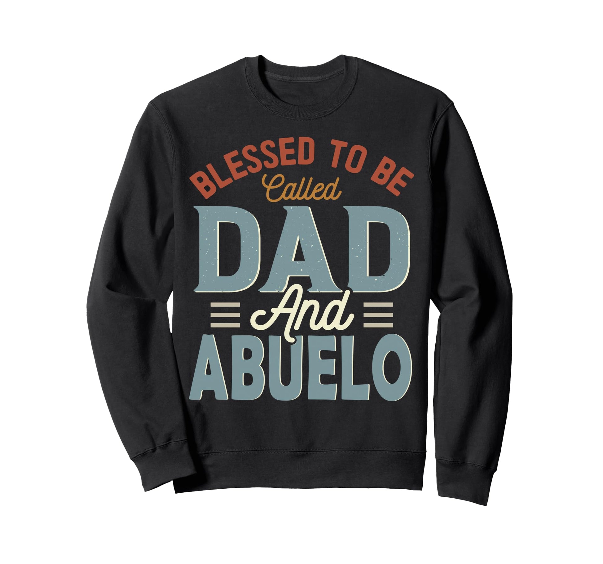 Blessed To Be Called Dad And Abuelo Sweatshirt - Custom Art Print Unisex - T-Shirt, Sweatshirt, Hoodie