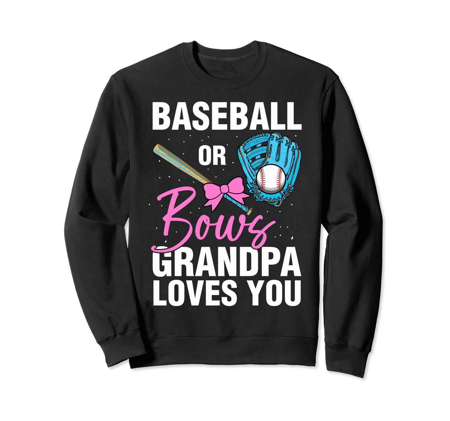 Baseball Or Bows Grandpa Loves You Sweatshirt - Novelty Apparel Men Women - T-Shirt, Sweatshirt, Hoodie