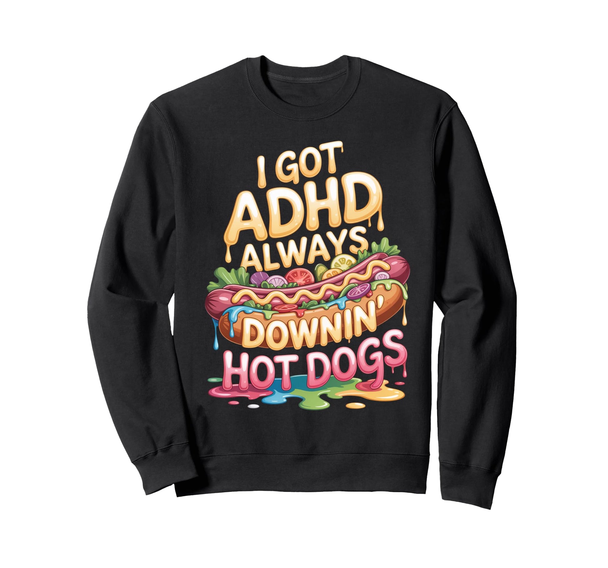 I Got Adhd Always Downin Hot Dogs Sweatshirt - Unique Graphic for Adults - T-Shirt, Sweatshirt, Hoodie