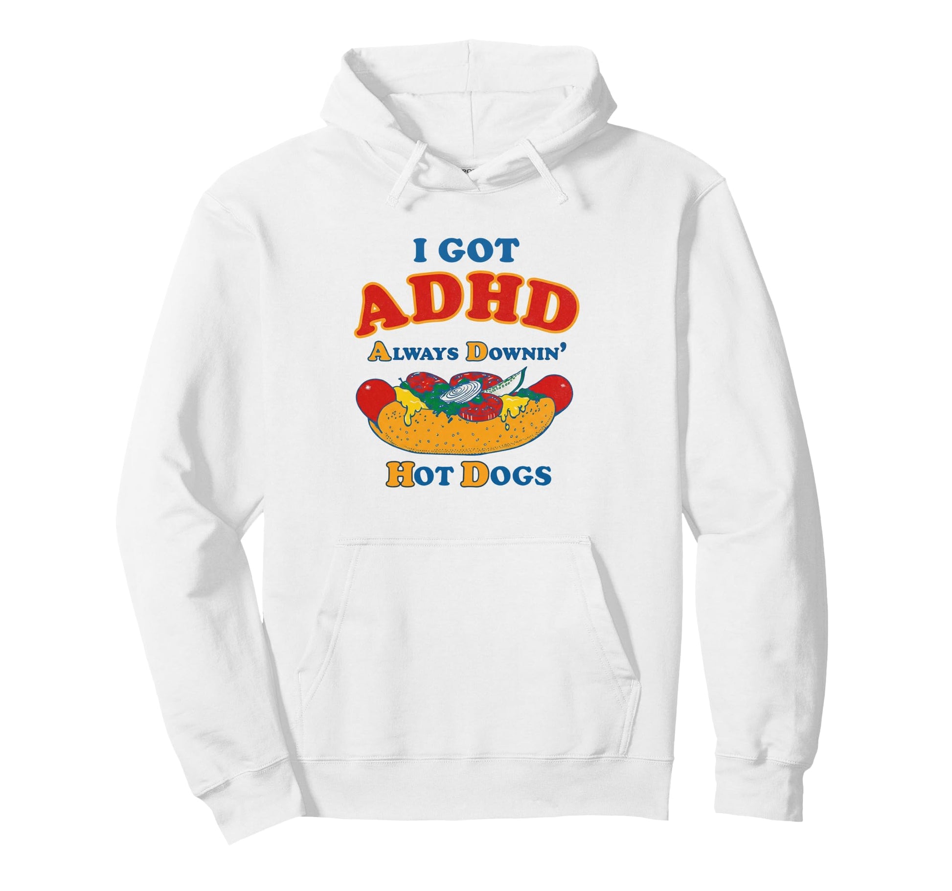 Funny I Got Adhd Always Downin Hot Dogs Hoodie - Novelty Apparel Men Women - T-Shirt, Sweatshirt, Hoodie