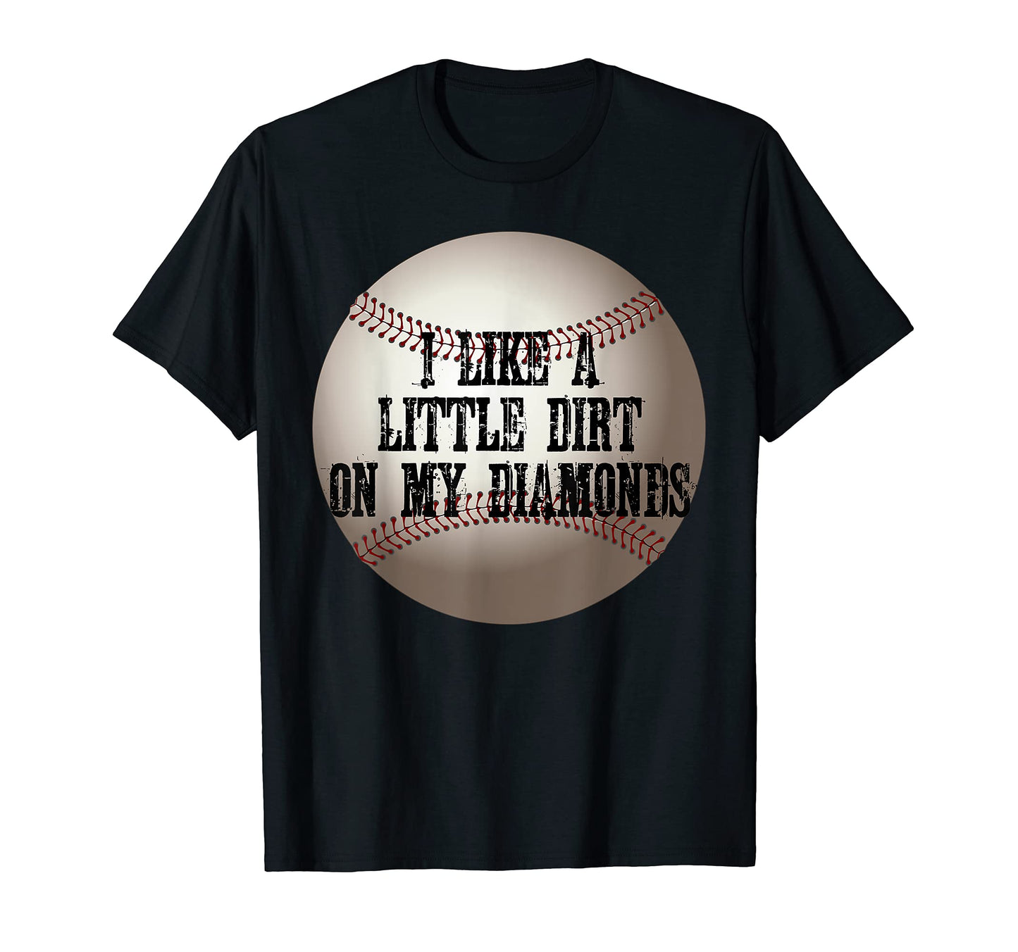 I Like Little Dirt My Diamonds Baseball T-Shirt - Graphic Print for Adults - T-Shirt, Sweatshirt, Hoodie