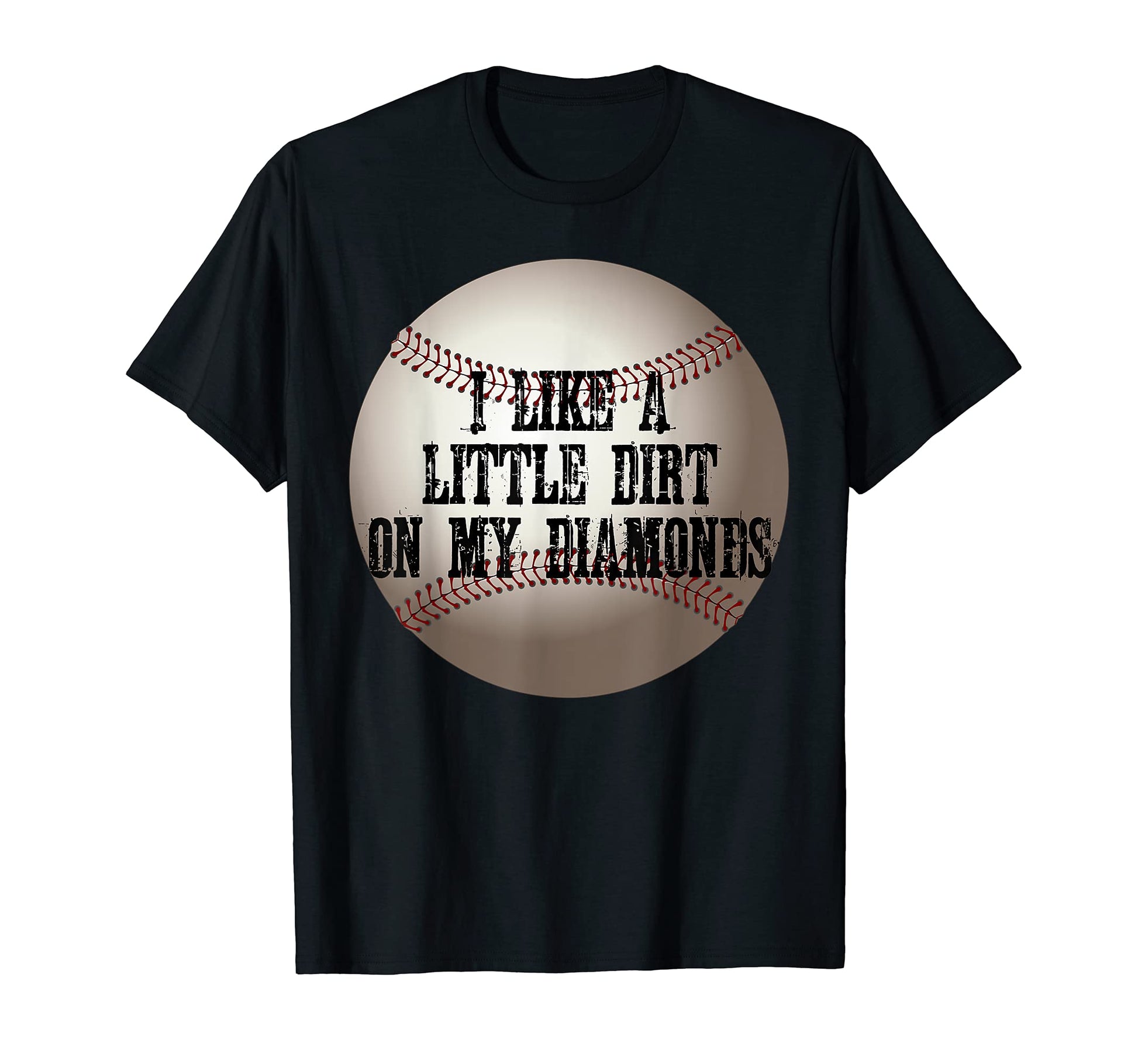 I Like Little Dirt My Diamonds Baseball T-Shirt - Graphic Print for Adults - T-Shirt, Sweatshirt, Hoodie
