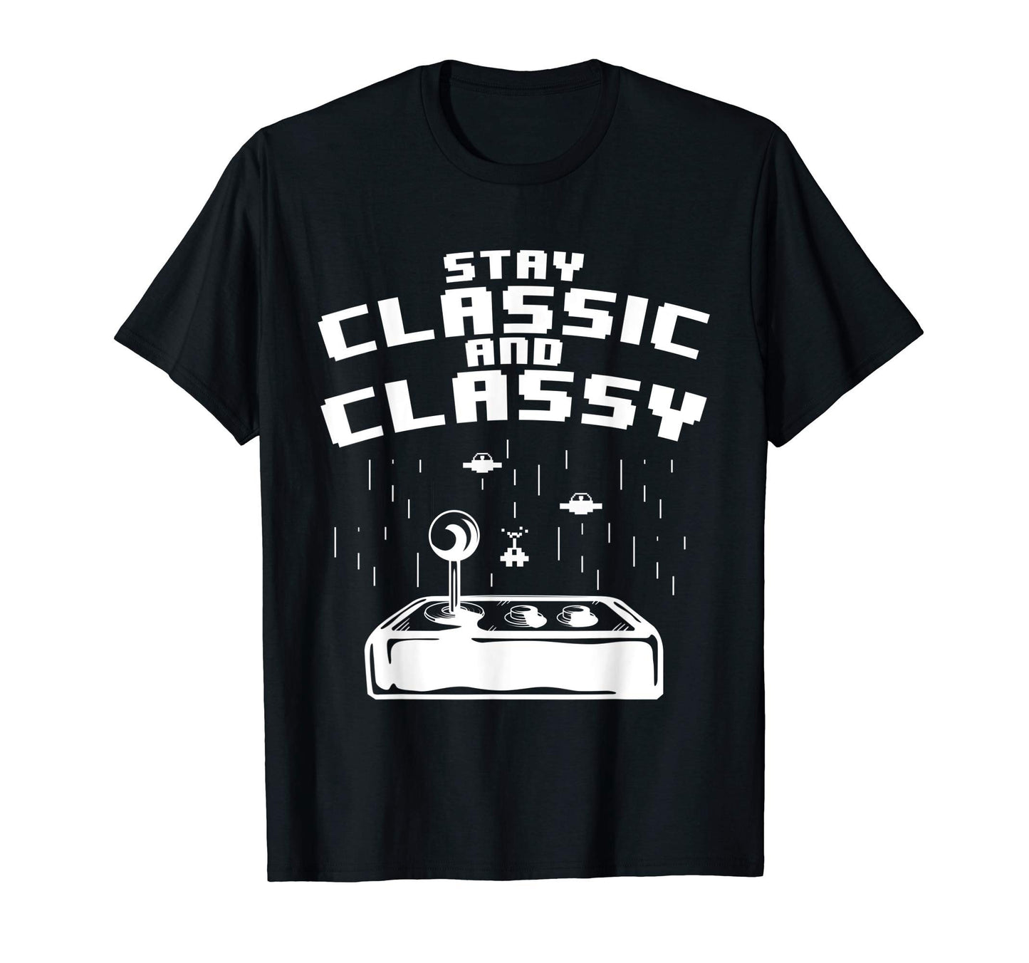 Stay And Classy Gamer Gaming Gift T-Shirt - Graphic Print Men Women - T-Shirt, Sweatshirt, Hoodie