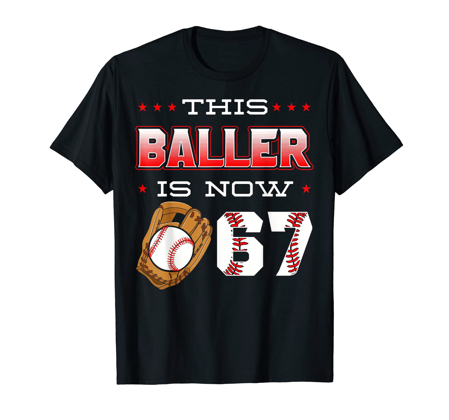 This Baller Is Now 67 Baseball T-Shirt - Fun Novelty Design for Adults - T-Shirt, Sweatshirt, Hoodie