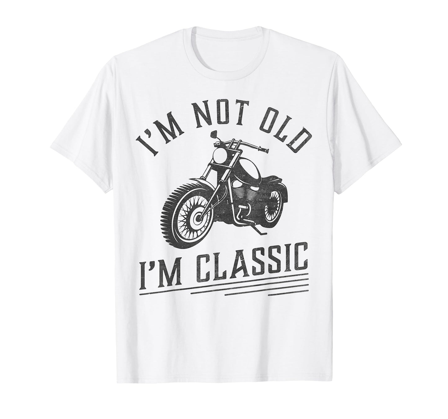 Im Not Old Im Funny Motorcycle Rider T-Shirt - Casual Everyday Wear Unisex - T-Shirt, Sweatshirt, Hoodie