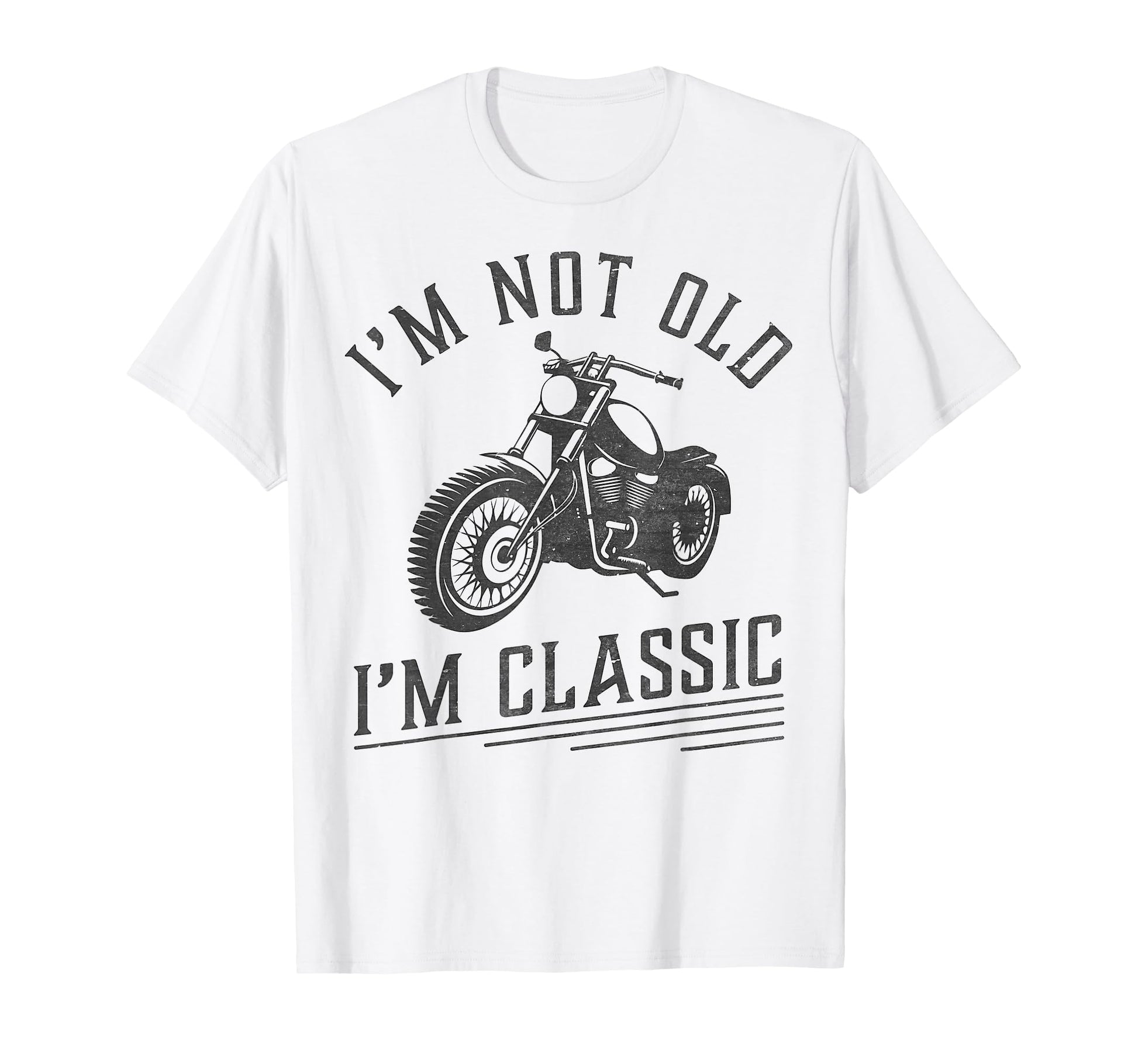 Im Not Old Im Funny Motorcycle Rider T-Shirt - Casual Everyday Wear Unisex - T-Shirt, Sweatshirt, Hoodie