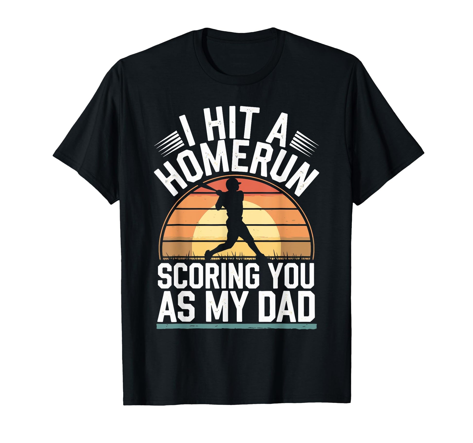 I Hit Homerun Scoring You Dad Baseball T-Shirt - Novelty Apparel for Adults - T-Shirt, Sweatshirt, Hoodie