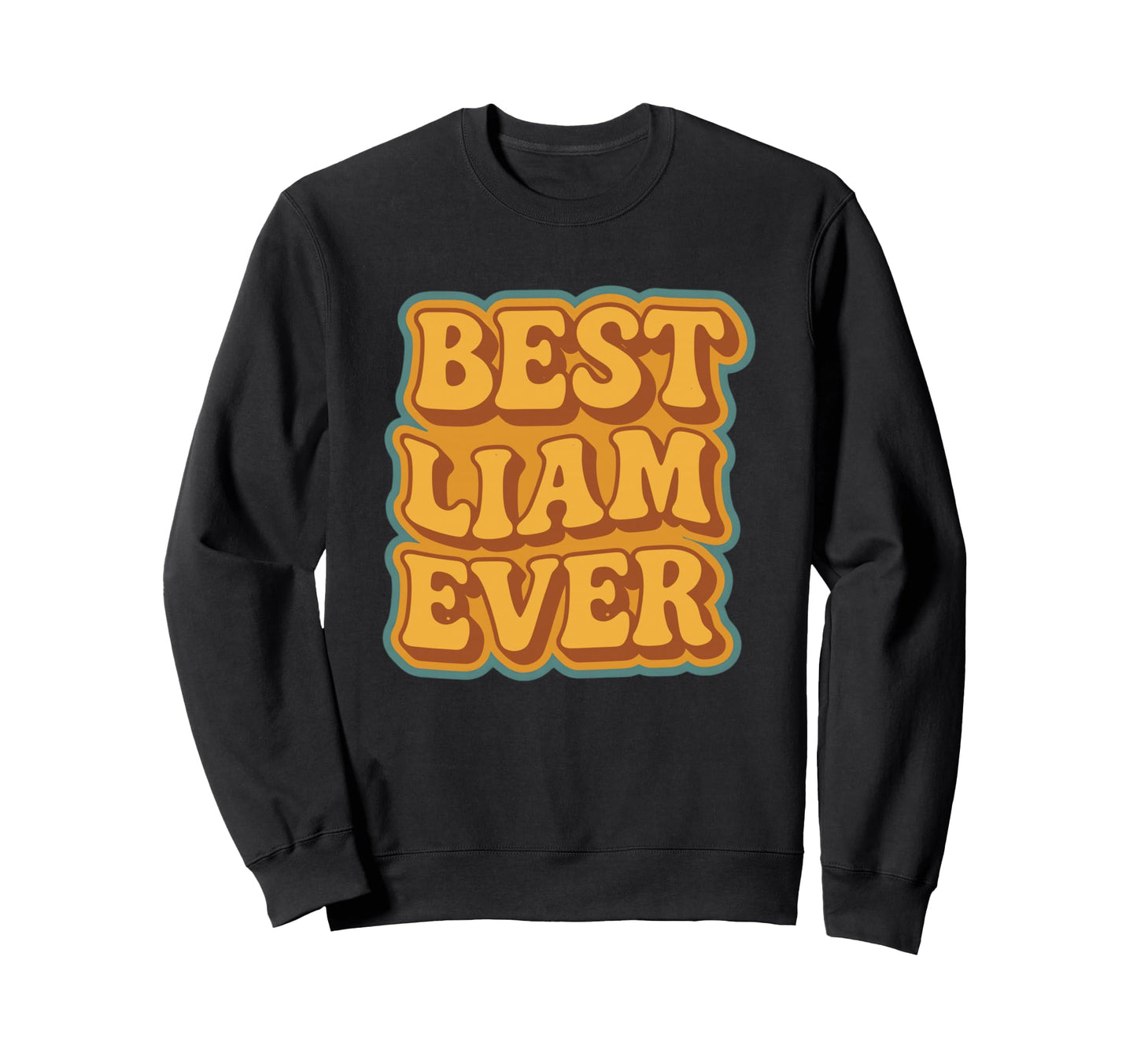 Funny Typography Best Liam Ever Sweatshirt - Graphic Print for Adults - T-Shirt, Sweatshirt, Hoodie