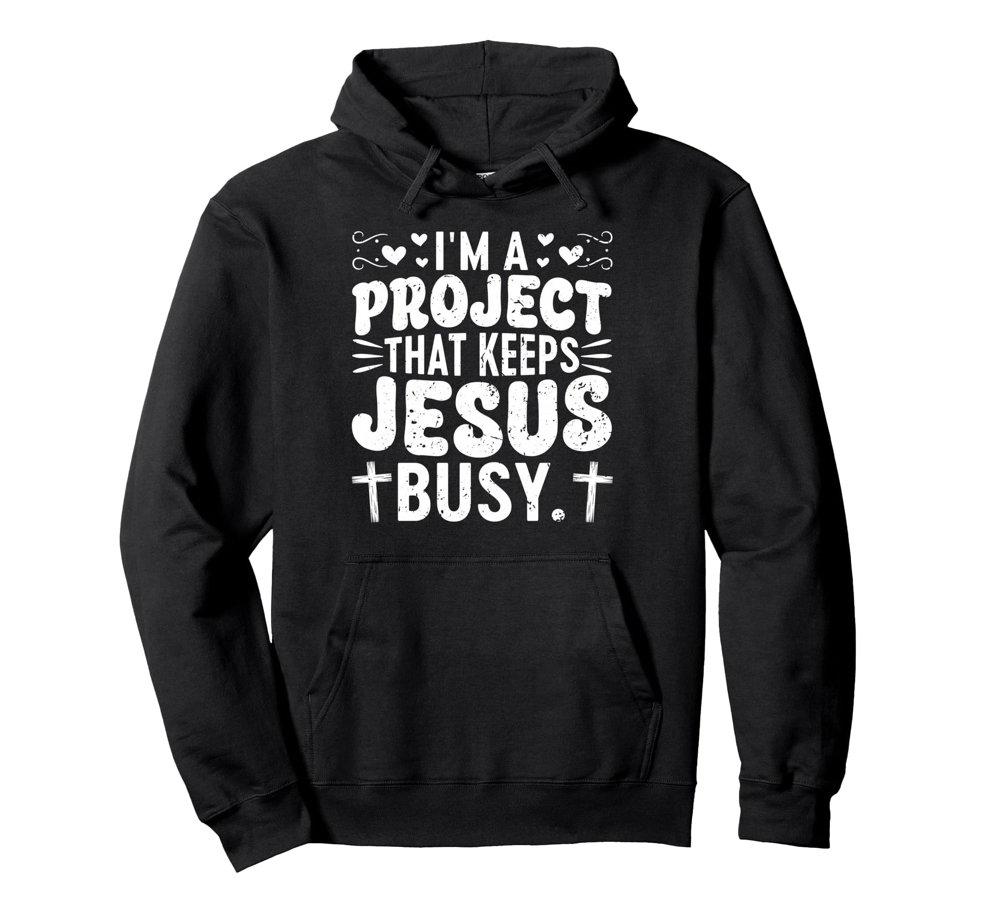 Im Project That Keeps Jesus Busy Funny Hoodie - Novelty Apparel Unisex - T-Shirt, Sweatshirt, Hoodie