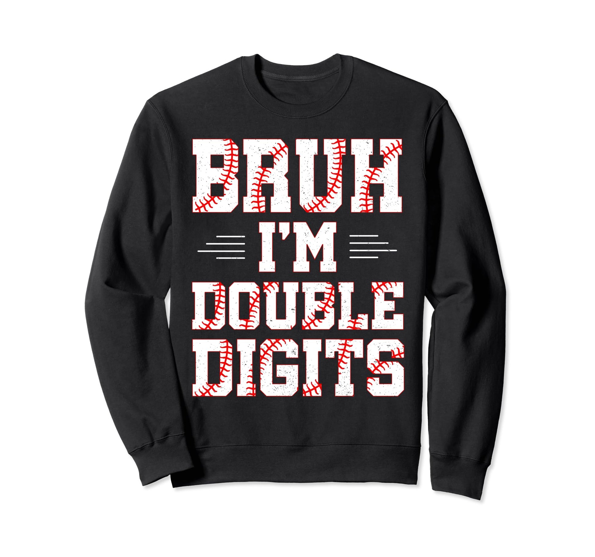 Bruh Im Double Digits Its My Sweatshirt - Fun Novelty Design Men Women - T-Shirt, Sweatshirt, Hoodie
