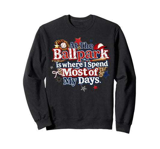 Ballpark Is Where I Spend Most My Sweatshirt - Unique Graphic Men Women - T-Shirt, Sweatshirt, Hoodie