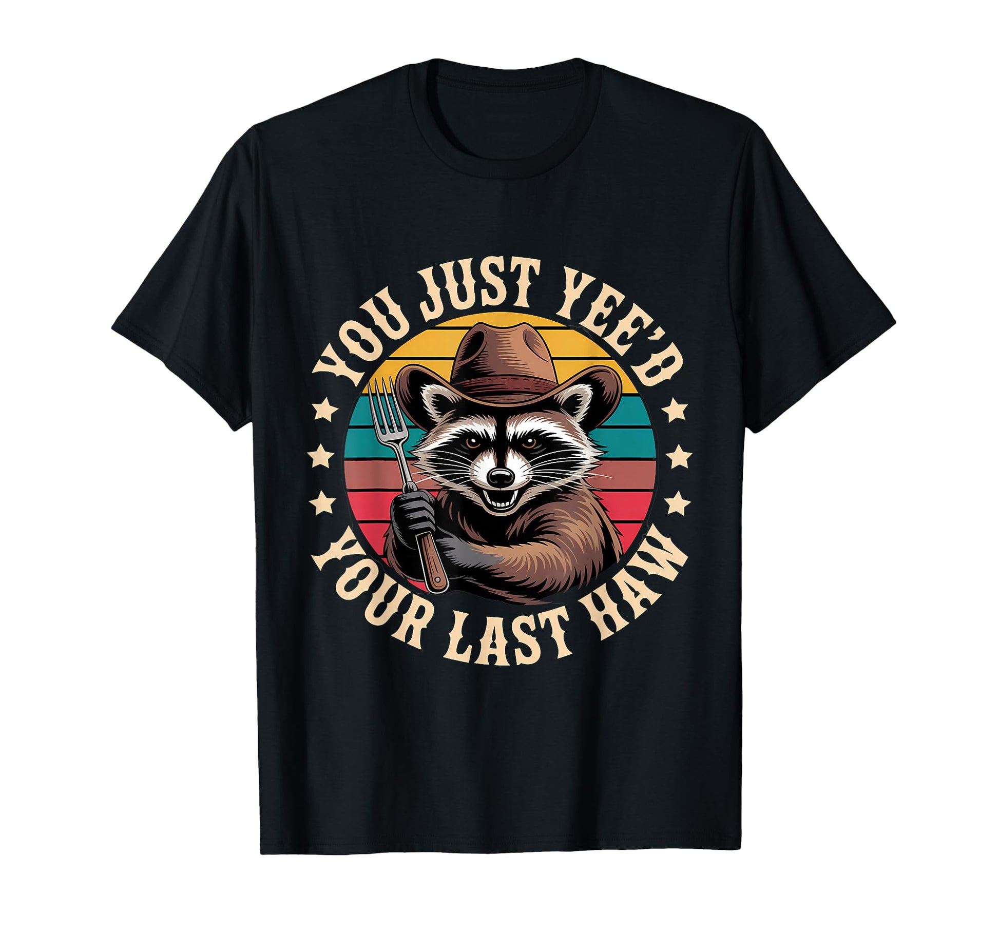 You Just Yeed Your Last Haw Funny Cowboy T-Shirt - Novelty Apparel Unisex - T-Shirt, Sweatshirt, Hoodie