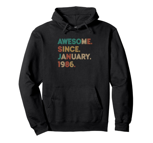 Awesome Since January 1986 Birthday Hoodie - Streetwear Style Men Women - T-Shirt, Sweatshirt, Hoodie