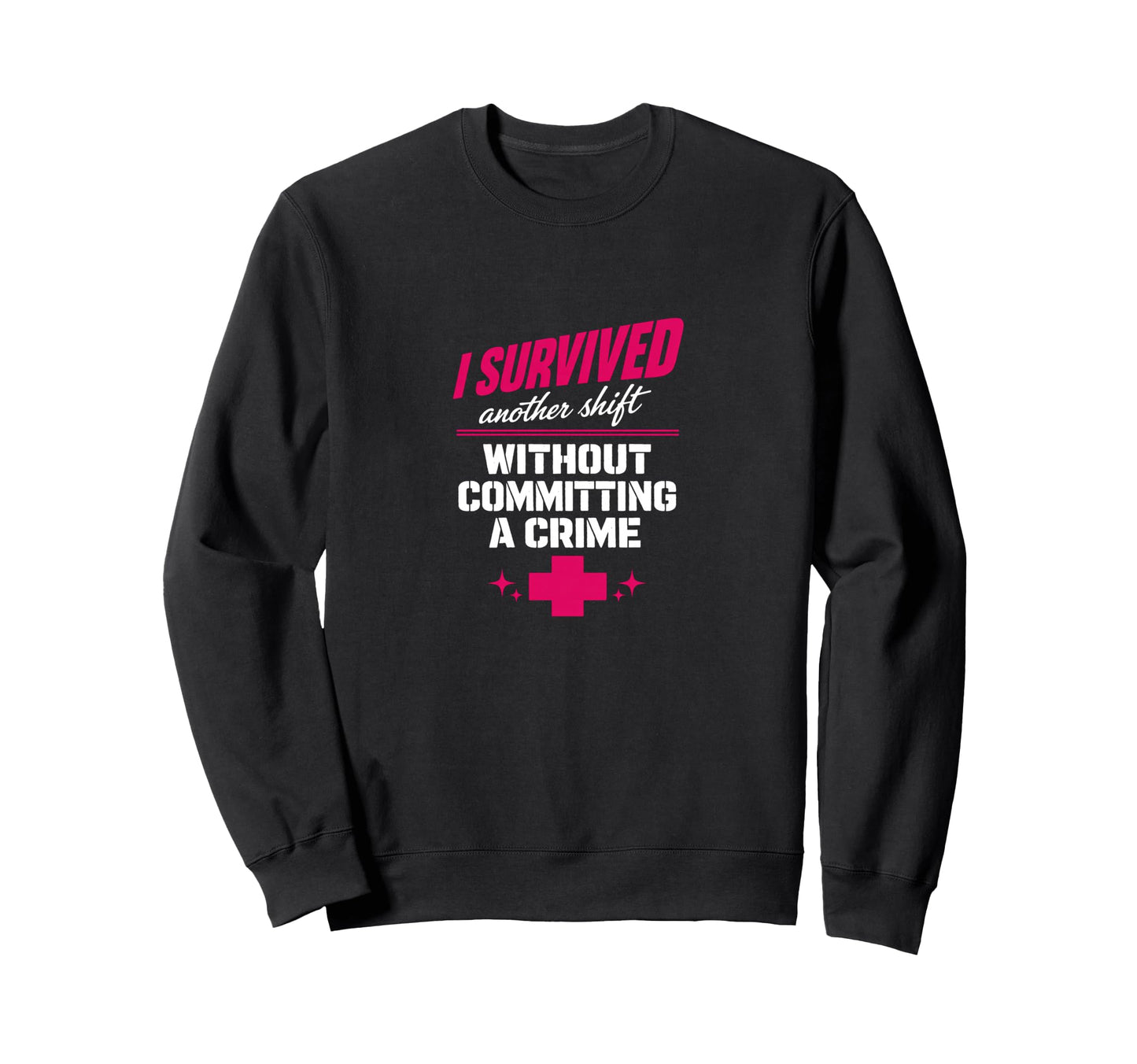 Nurse Survived Another Shift Dark Sweatshirt - Fun Novelty Design Men Women - T-Shirt, Sweatshirt, Hoodie