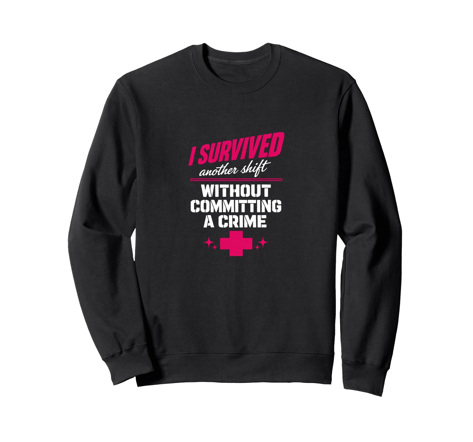 Nurse Survived Another Shift Dark Sweatshirt - Fun Novelty Design Men Women - T-Shirt, Sweatshirt, Hoodie