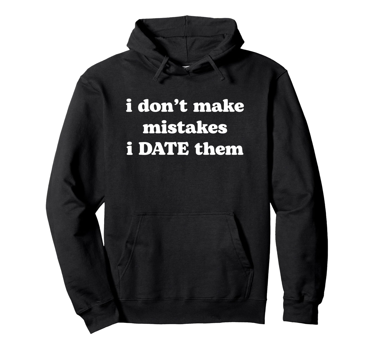 I Dont Make Mistakes I Date Them Y2K Hoodie - Casual Everyday Wear Unisex - T-Shirt, Sweatshirt, Hoodie