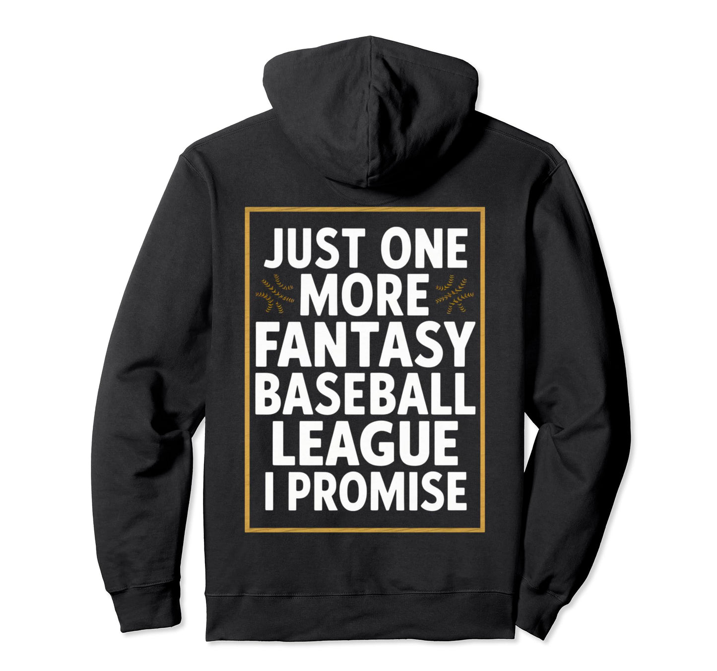 Just One More Fantasy Baseball League Hoodie - Custom Art Print Men Women - T-Shirt, Sweatshirt, Hoodie