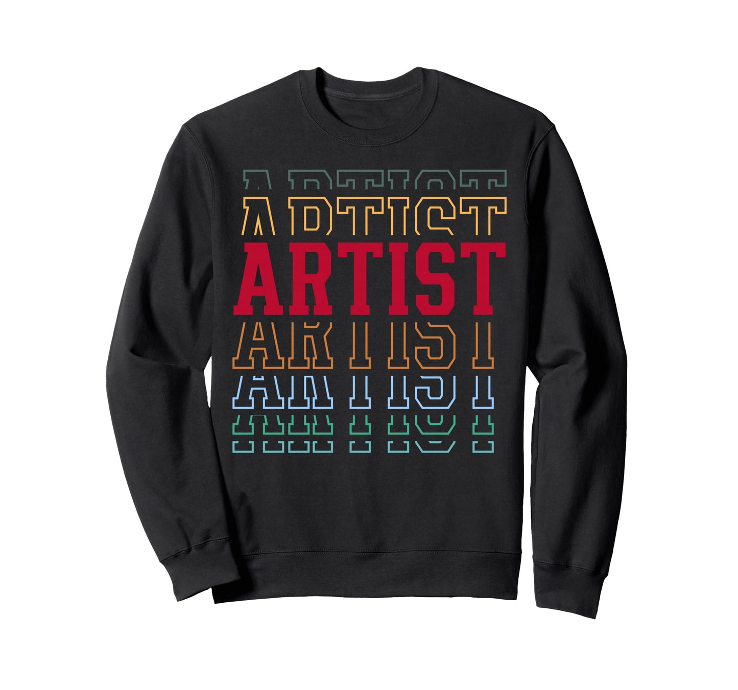 Artist Funny Layered Text Art Sweatshirt - Streetwear Style Unisex - T-Shirt, Sweatshirt, Hoodie