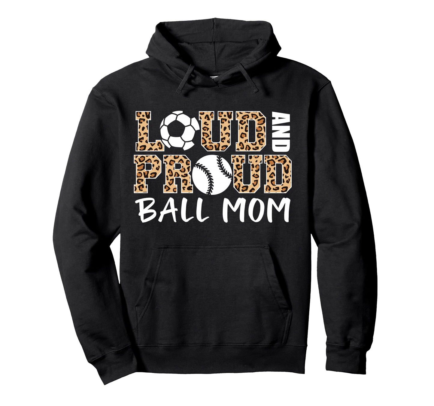 Loud And Proud Ball Mom Leopard Soccer Hoodie - Trendy Graphic Men Women - T-Shirt, Sweatshirt, Hoodie
