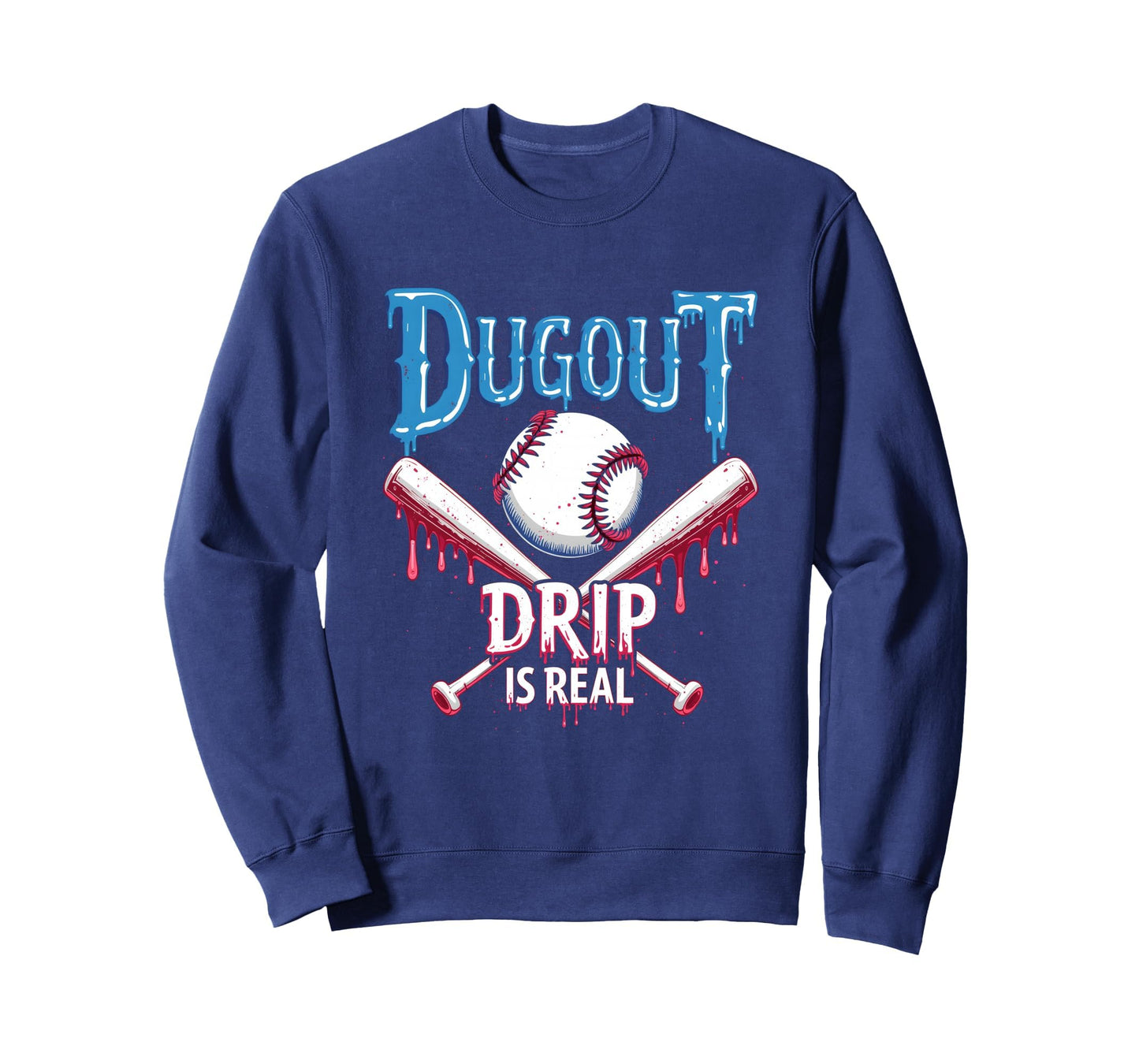 Dugout Drip Is Real Baseball Drip Sweatshirt - Streetwear Style Men Women - T-Shirt, Sweatshirt, Hoodie
