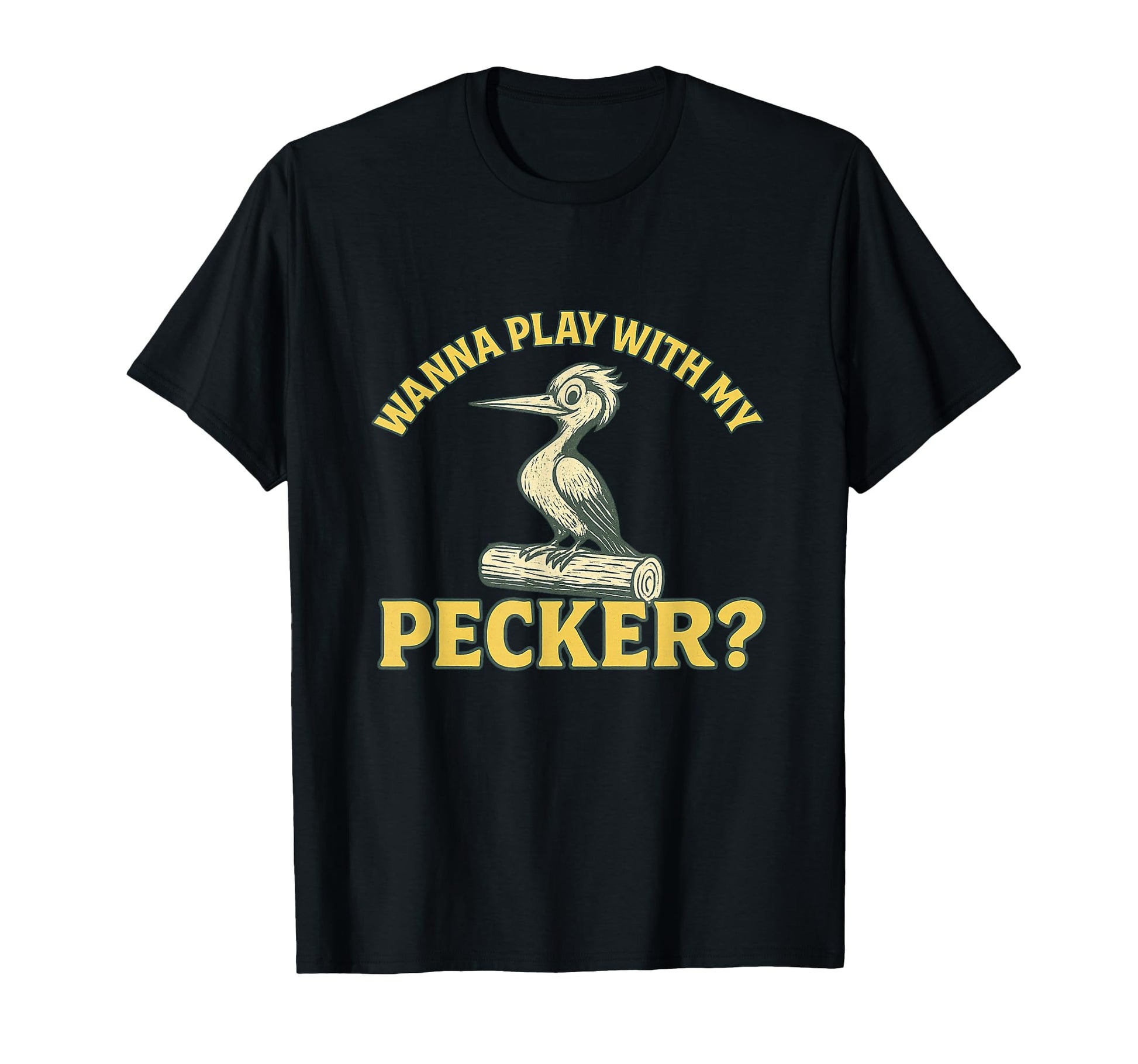Wanna Play My Pecker Funny Dirty T-Shirt - Trendy Graphic Men Women - T-Shirt, Sweatshirt, Hoodie