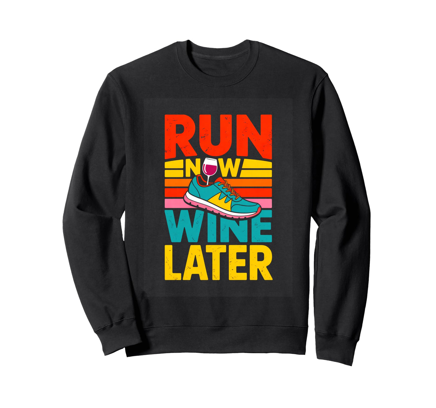 Run Now Wine Later Funny Running Wine Sweatshirt - Unique Graphic Unisex - T-Shirt, Sweatshirt, Hoodie