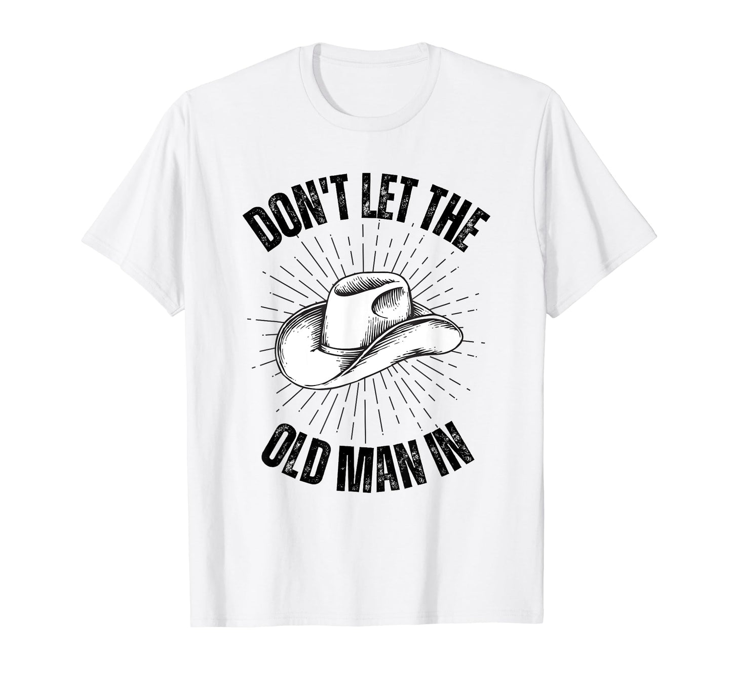 Funny Dont Let Old Cowboy Hat T-Shirt - Novelty Apparel for Adults - T-Shirt, Sweatshirt, Hoodie