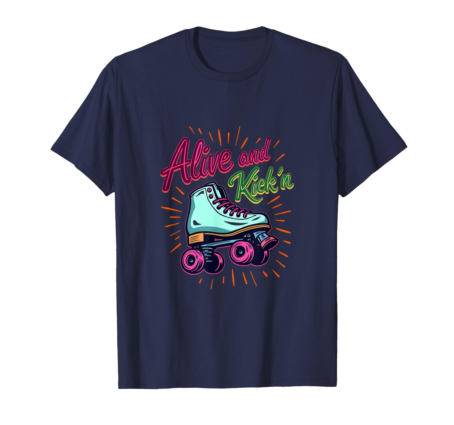 Alive And Kickin Roller Skates Roller T-Shirt - Aesthetic Graphic Unisex - T-Shirt, Sweatshirt, Hoodie