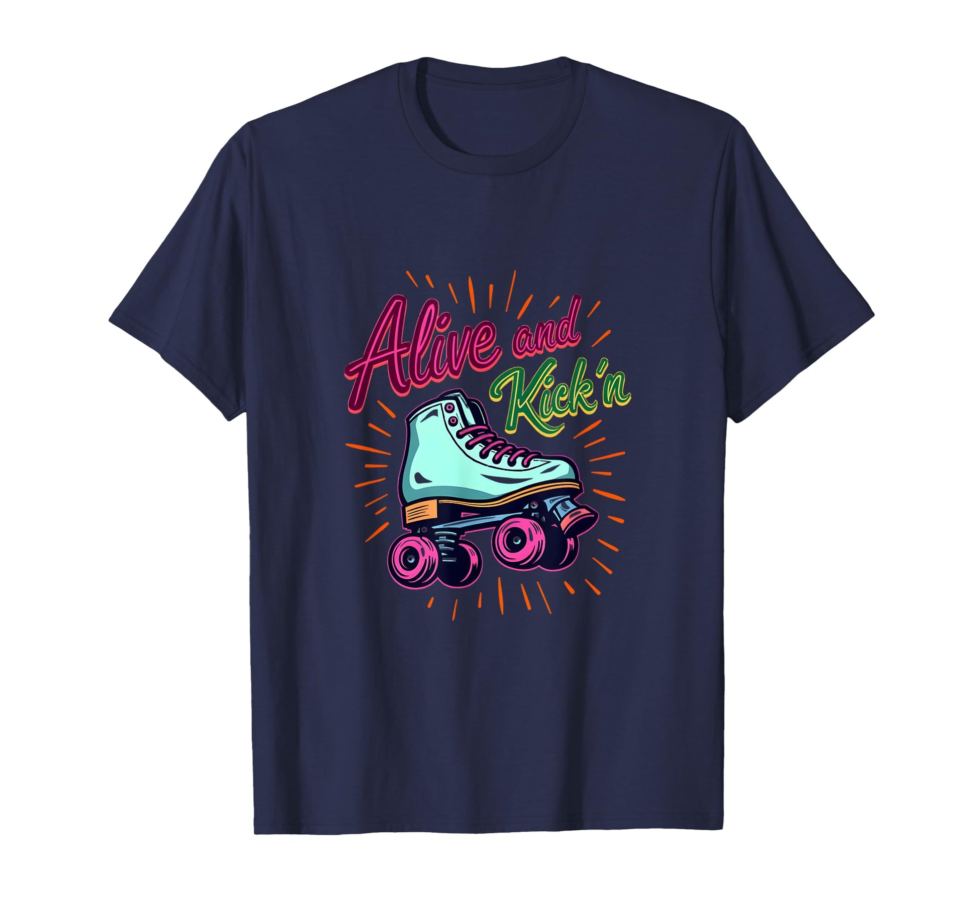 Alive And Kickin Roller Skates Roller T-Shirt - Aesthetic Graphic Unisex - T-Shirt, Sweatshirt, Hoodie