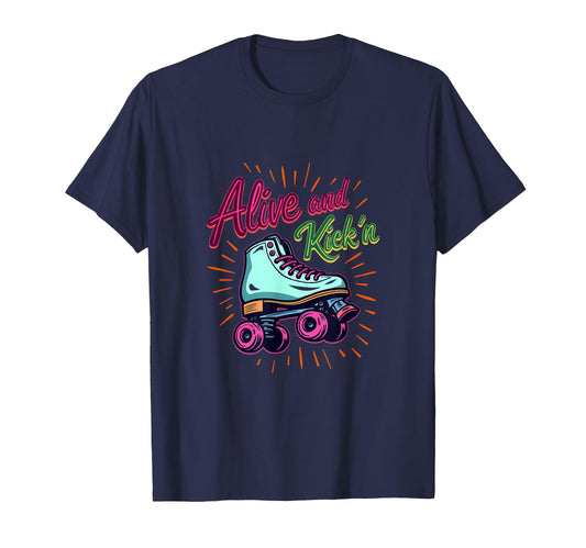 Alive And Kickin Roller Skates Roller T-Shirt - Aesthetic Graphic Unisex - T-Shirt, Sweatshirt, Hoodie