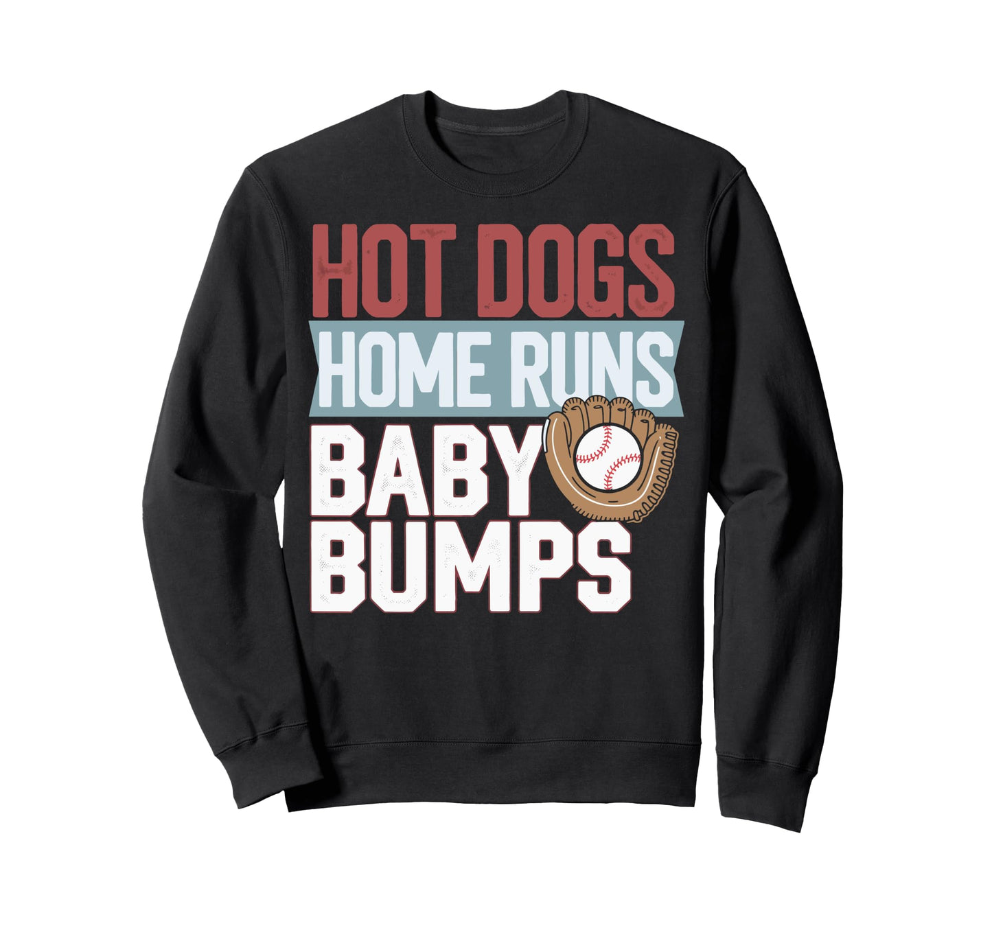 Hot Dogs Home Runs Bumps Sweatshirt - Fun Novelty Design Men Women - T-Shirt, Sweatshirt, Hoodie