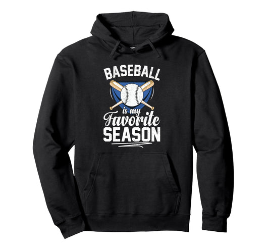 Baseball Is My Favorite Season Hoodie - Fun Novelty Design for Adults - T-Shirt, Sweatshirt, Hoodie