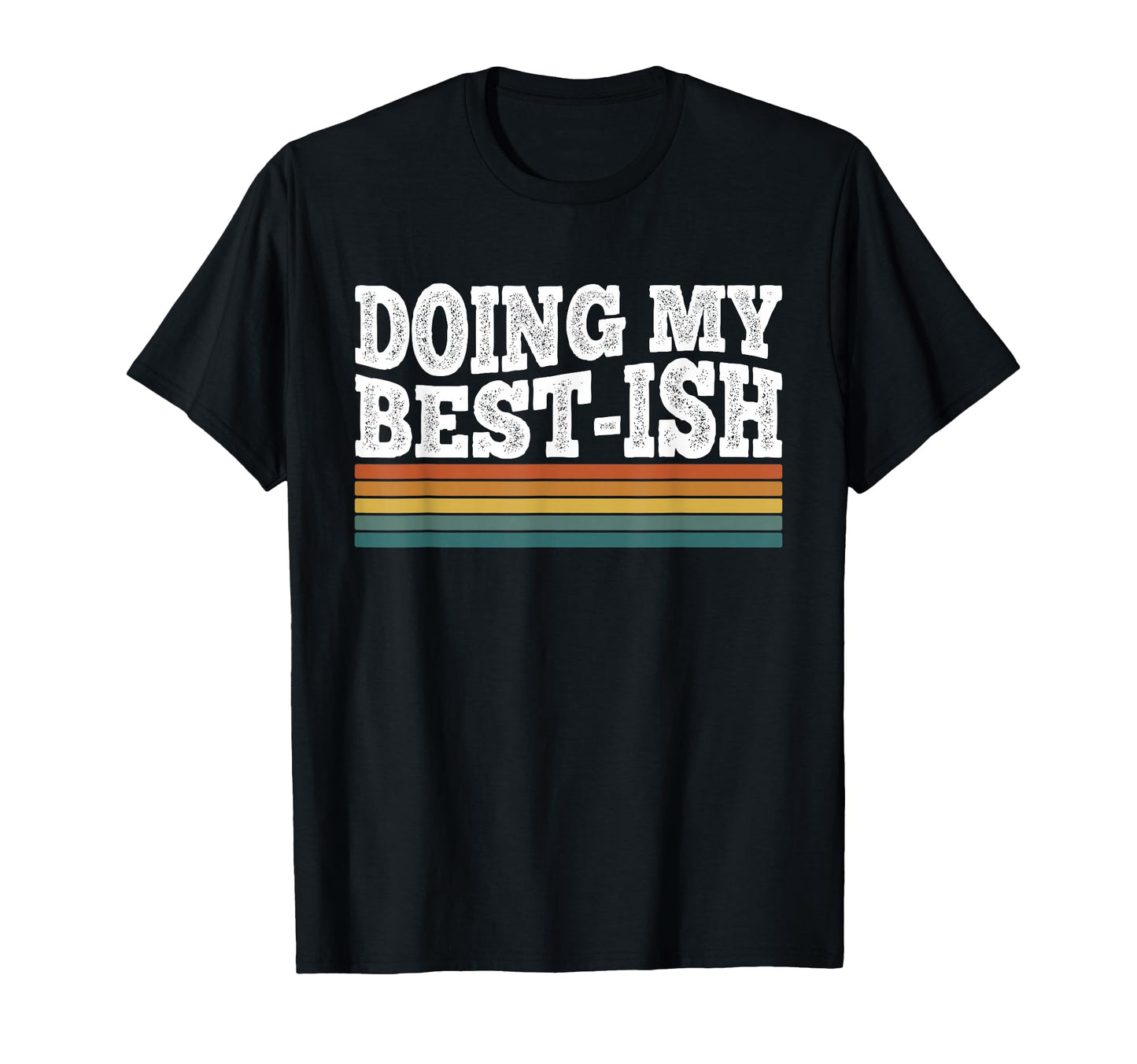 Doing My Best Ish Funny Sarcastic T-Shirt - Graphic Print Men Women - T-Shirt, Sweatshirt, Hoodie