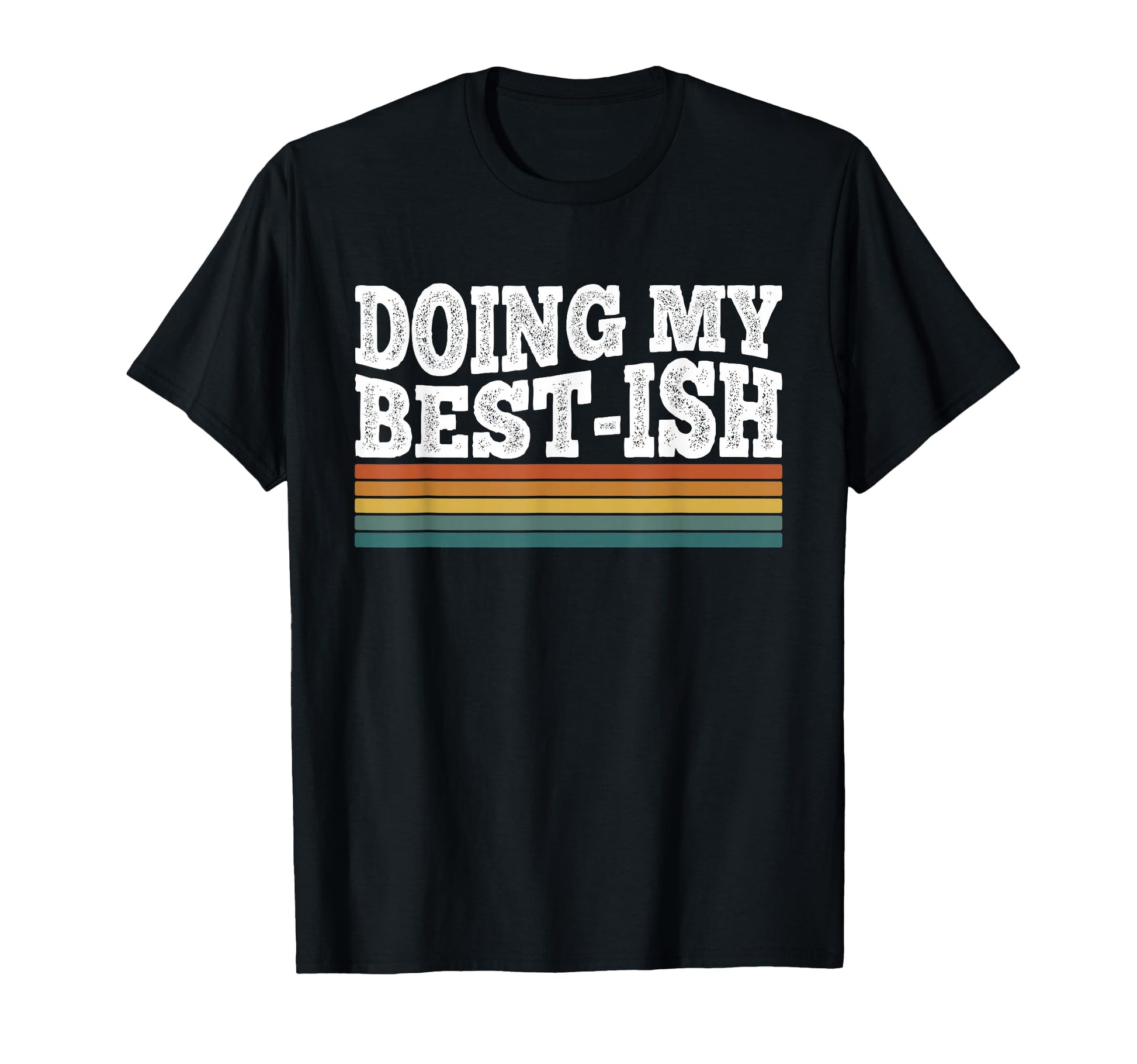 Doing My Best Ish Funny Sarcastic T-Shirt - Graphic Print Men Women - T-Shirt, Sweatshirt, Hoodie