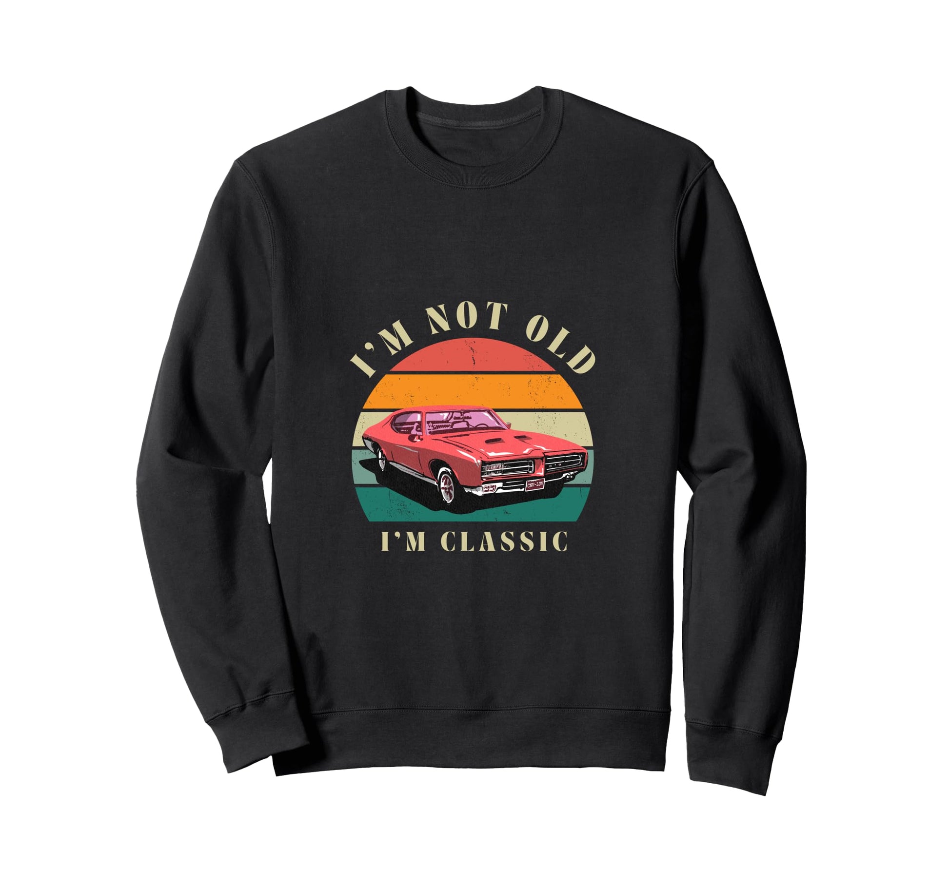 Im Not Old Im Classical Car Sweatshirt - Casual Everyday Wear for Adults - T-Shirt, Sweatshirt, Hoodie