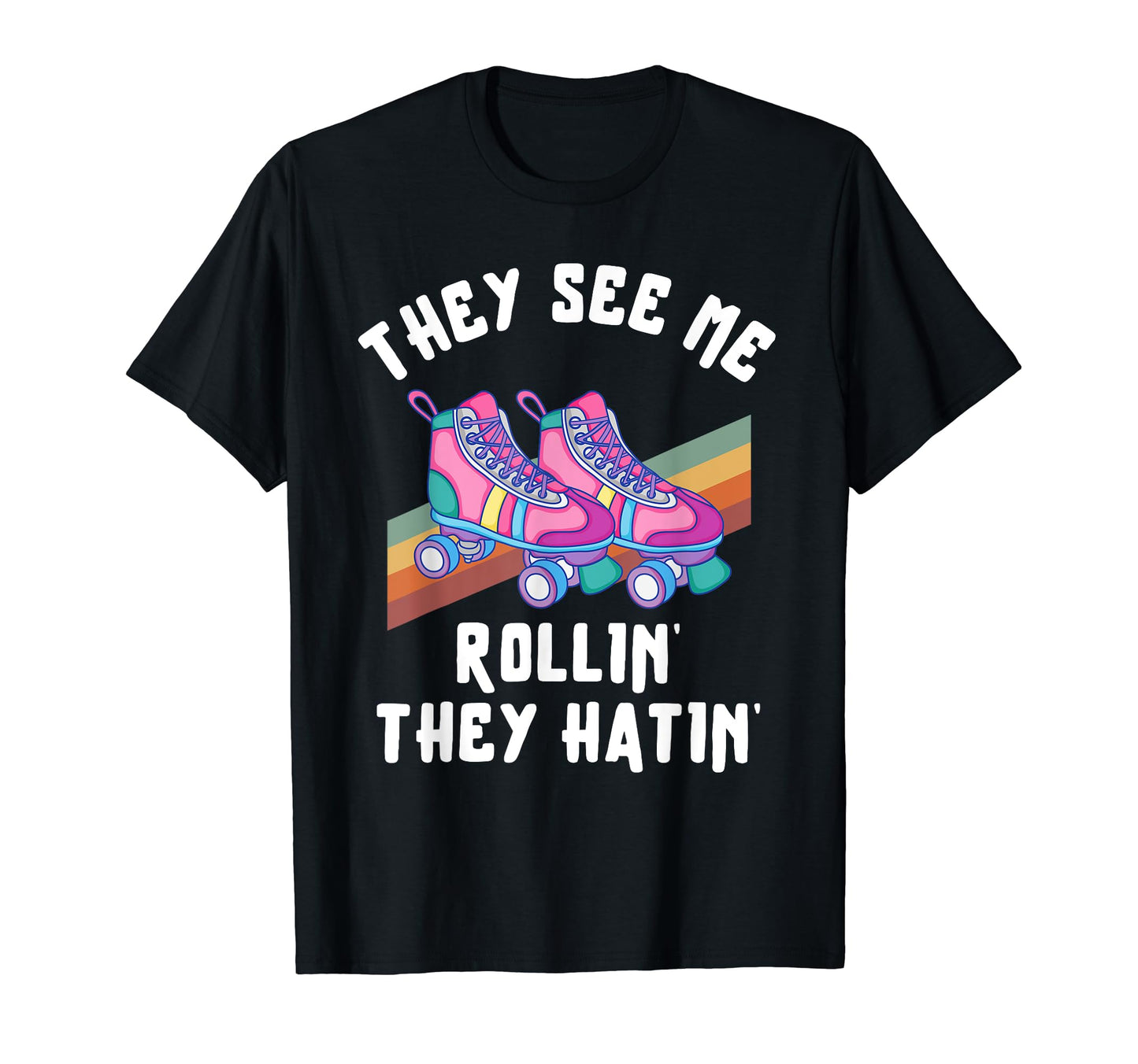 Roller Skating They See Me Rollin T-Shirt - Novelty Apparel for Adults - T-Shirt, Sweatshirt, Hoodie