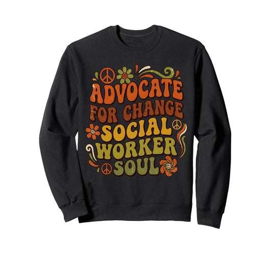 Advocate Change Social Worker Soul Sweatshirt - Custom Art Print Unisex - T-Shirt, Sweatshirt, Hoodie