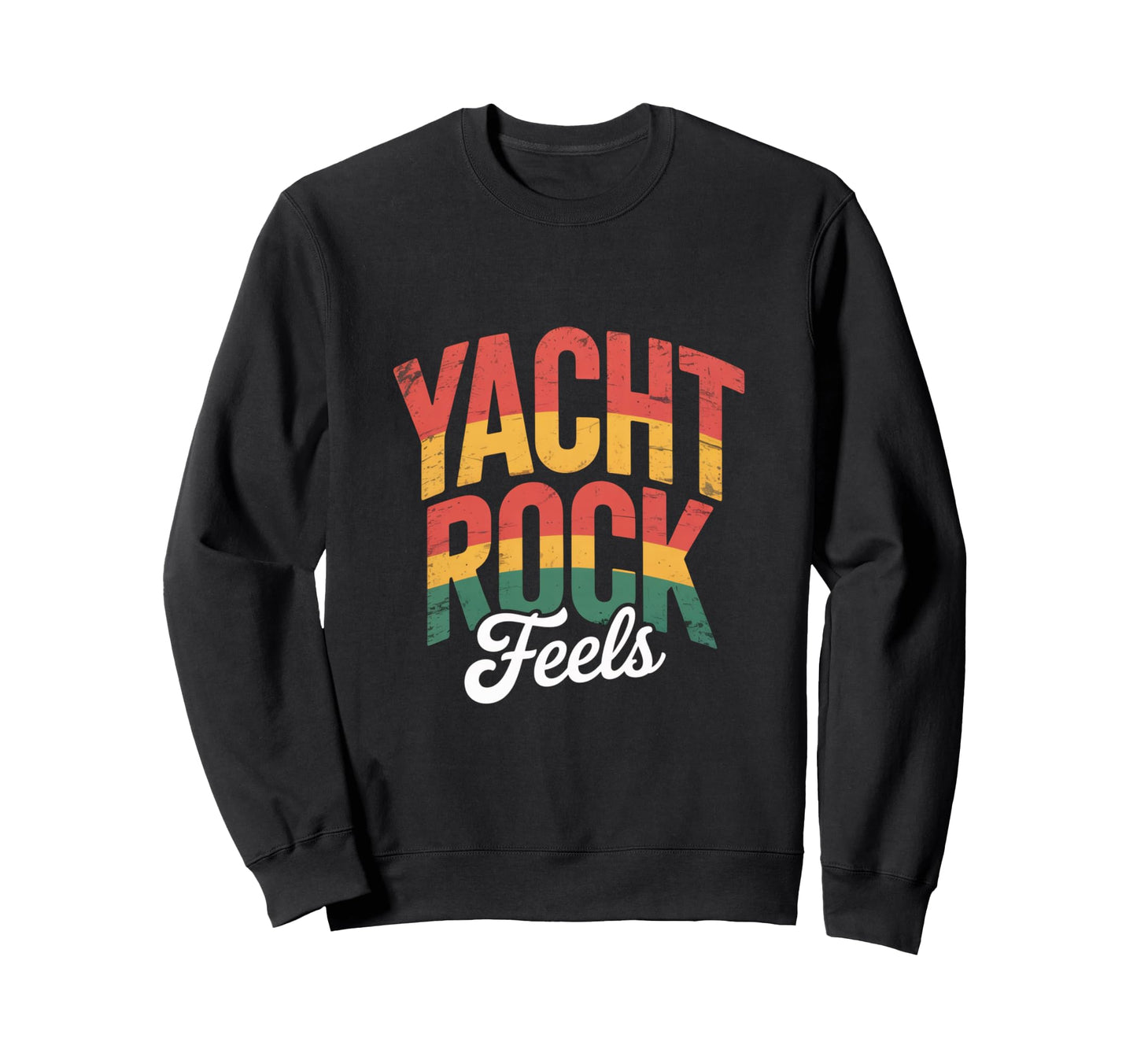 Yacht Rock Feels Music Typography Sweatshirt - Streetwear Style Men Women - T-Shirt, Sweatshirt, Hoodie