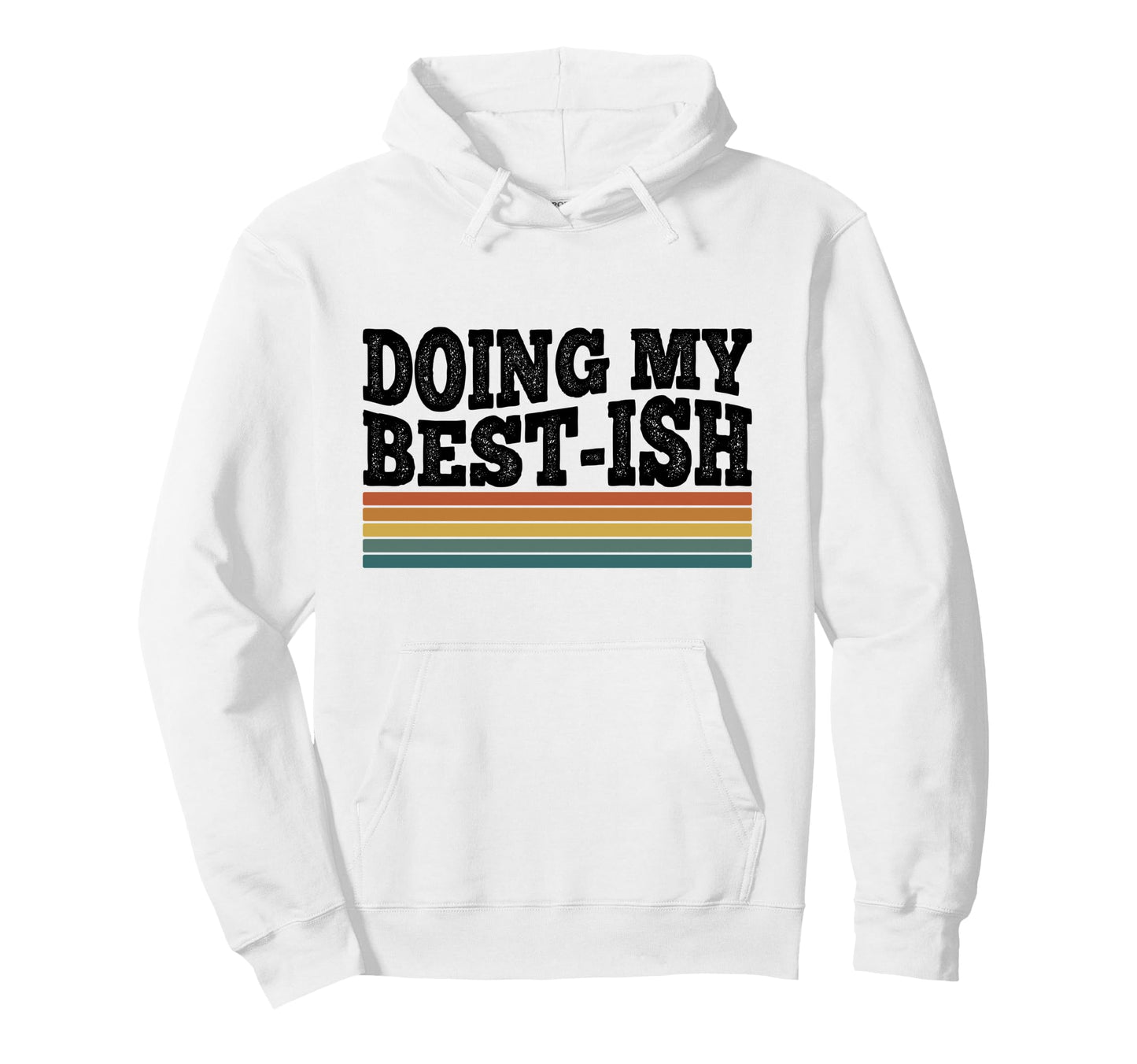 Doing My Best Ish Funny Sarcastic Hoodie - Custom Art Print Unisex - T-Shirt, Sweatshirt, Hoodie
