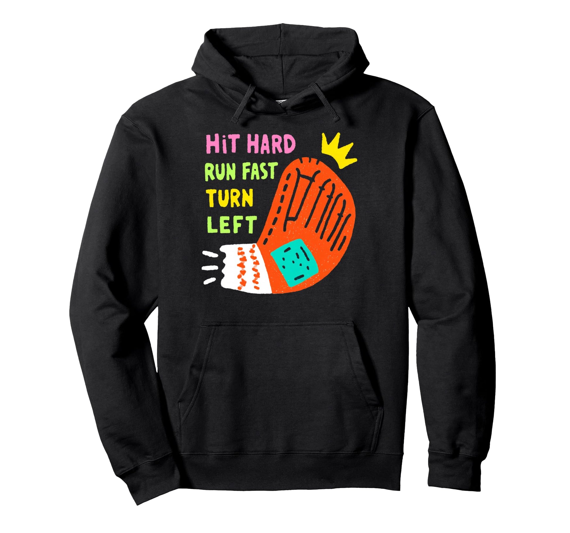 Hit Hard Run Fast Turn Left Baseball Hoodie - Graphic Print Men Women - T-Shirt, Sweatshirt, Hoodie