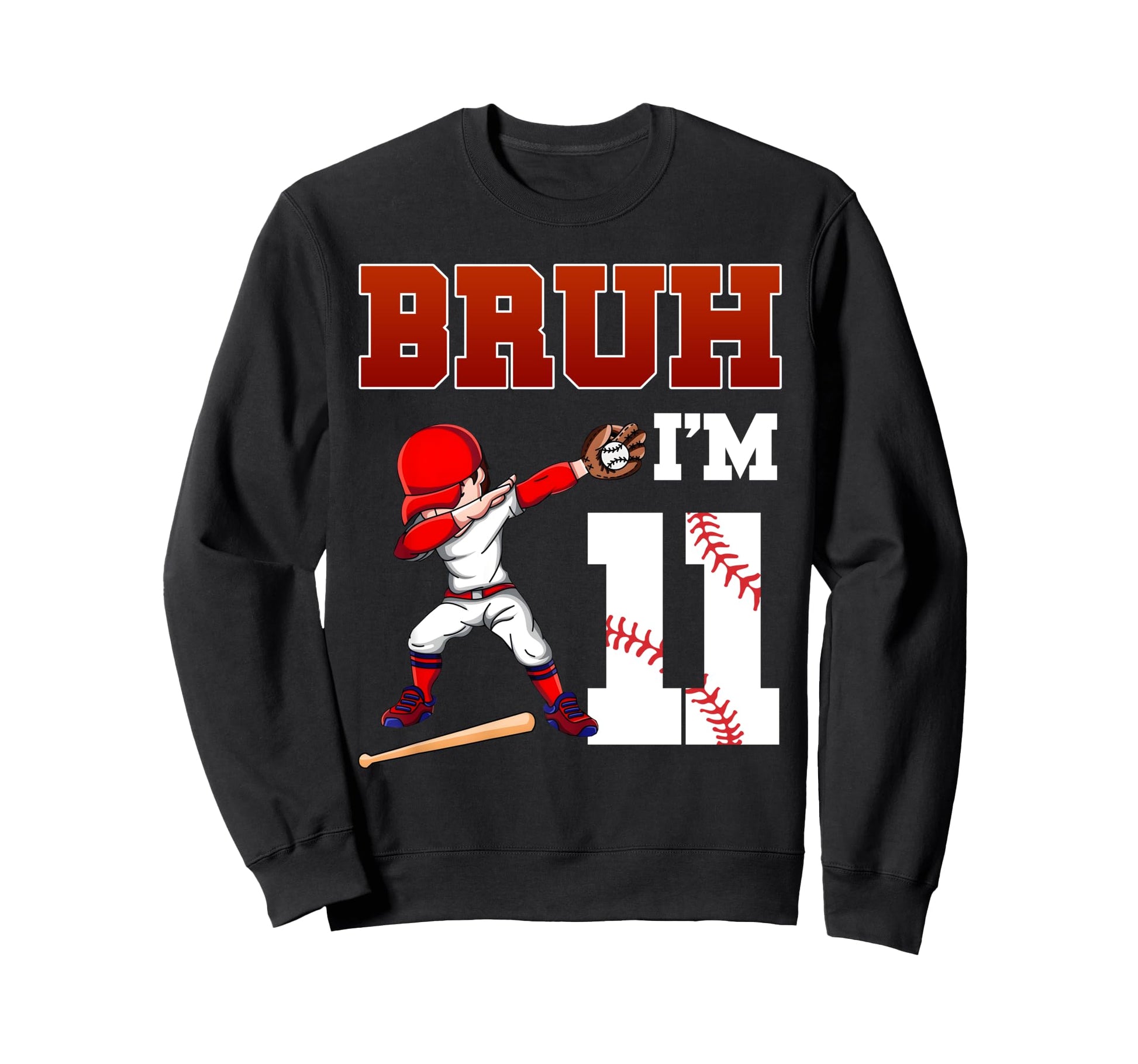 Bruh Im 11 Baseball 11Th Bday Sweatshirt - Novelty Apparel for Adults - T-Shirt, Sweatshirt, Hoodie